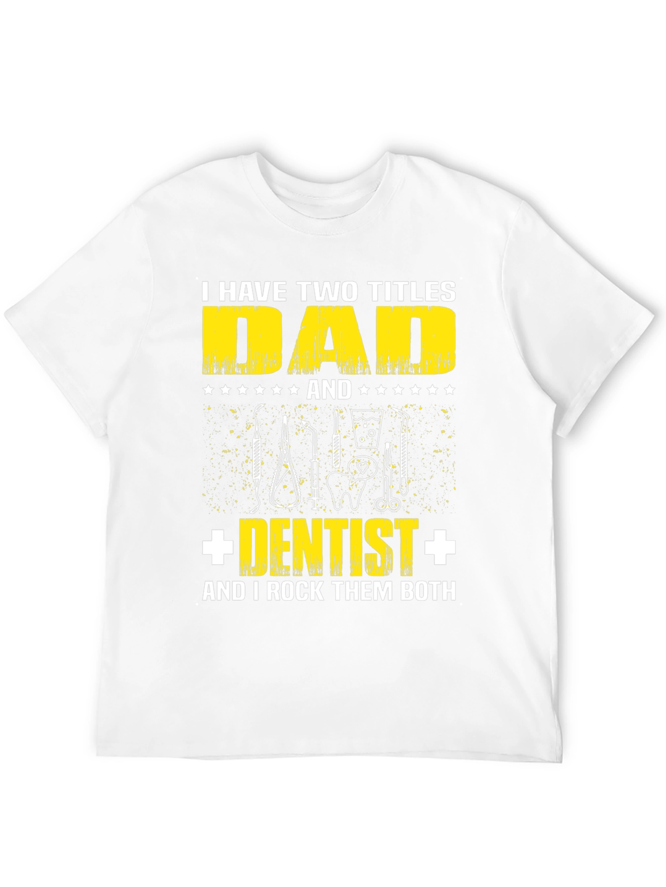 Dad Dentist T-Shirt: Two Titles One Awesome Dad!