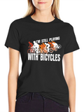 Still Playing With Bicycles T-Shirt - Cycling Humor