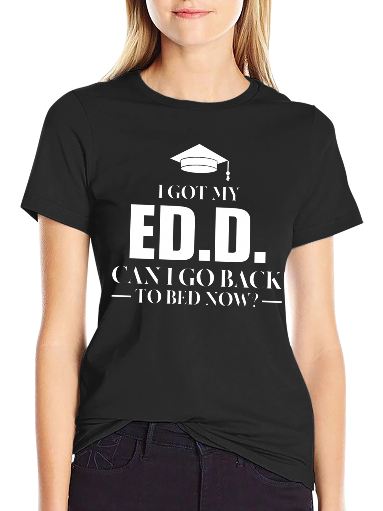 Ed.D. Graduate T-Shirt: Can I Go Back To Bed Now?
