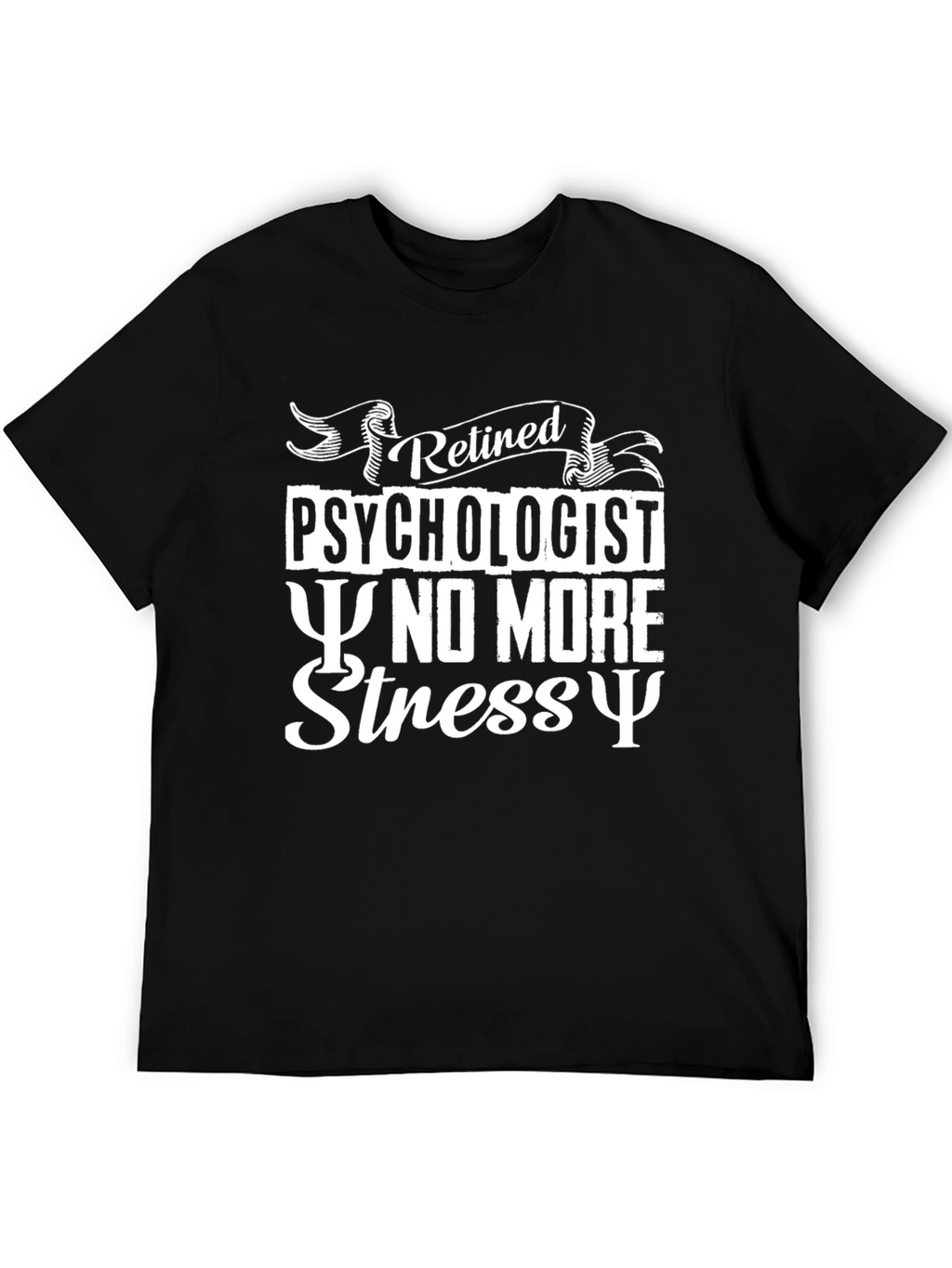 Retired Psychologist T-Shirt - No More Stress