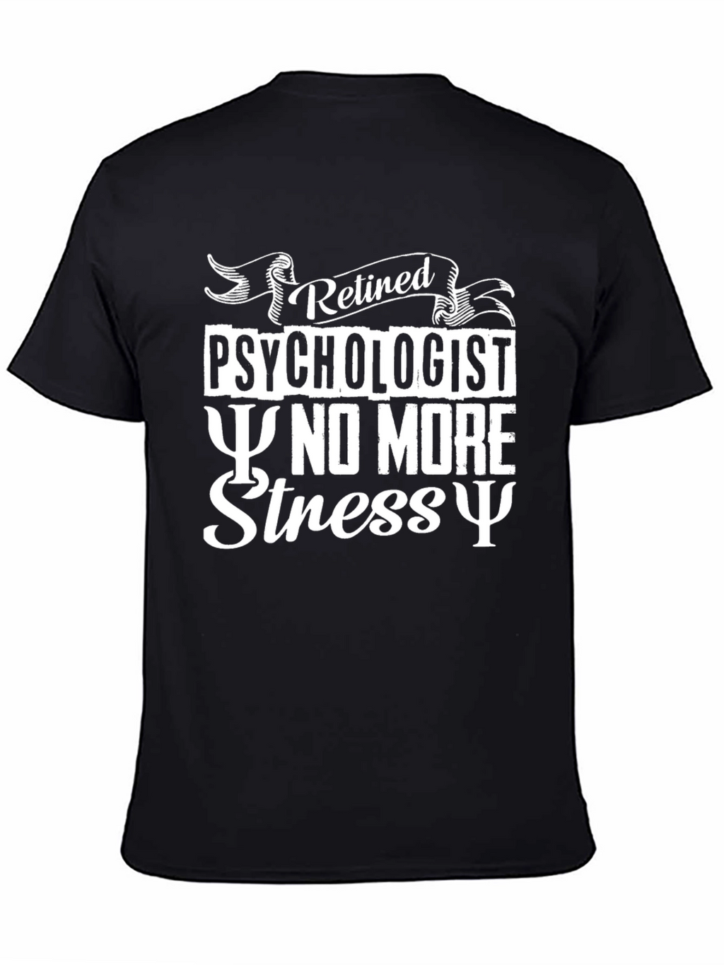 Retired Psychologist T-Shirt - No More Stress