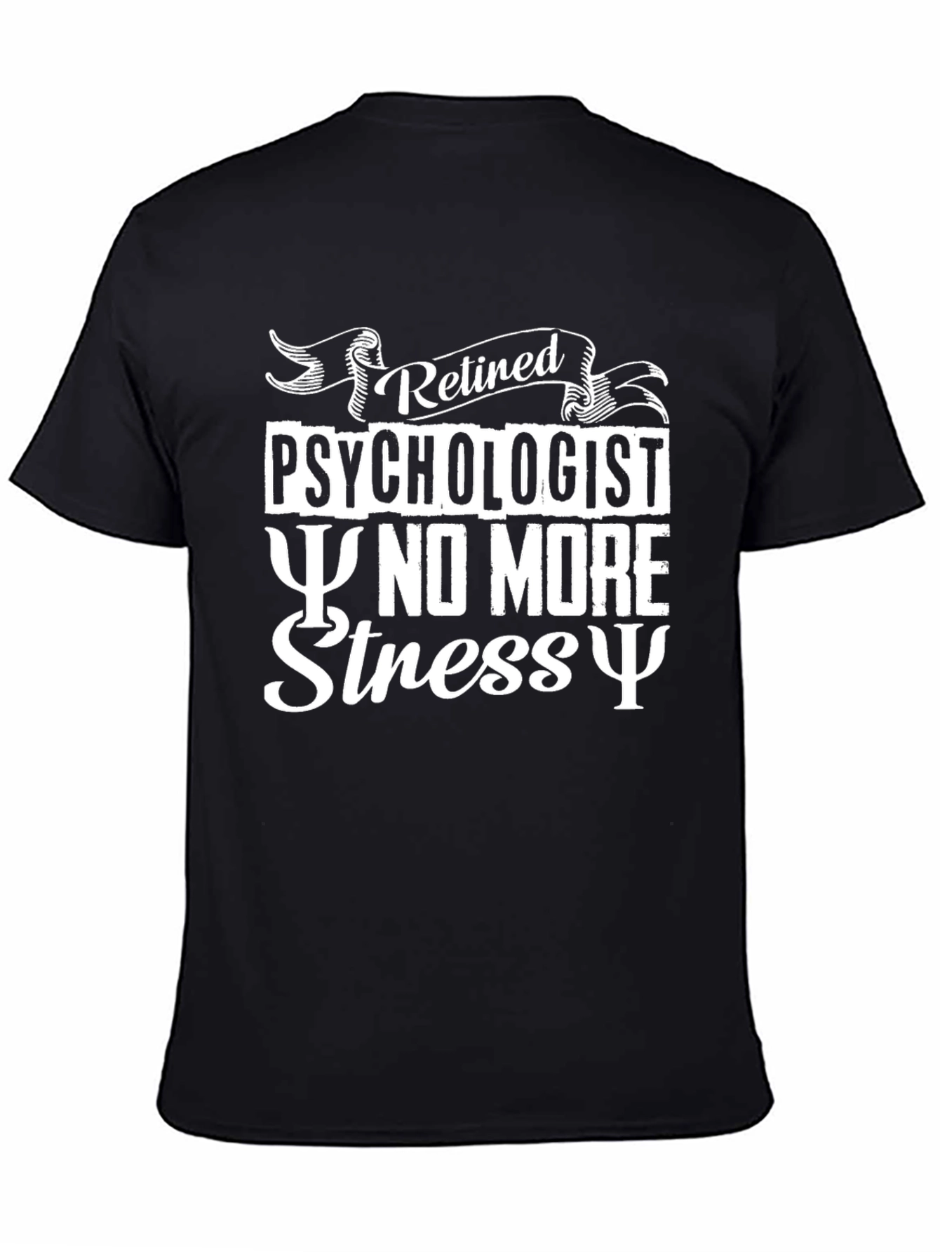 Retired Psychologist T-Shirt - No More Stress