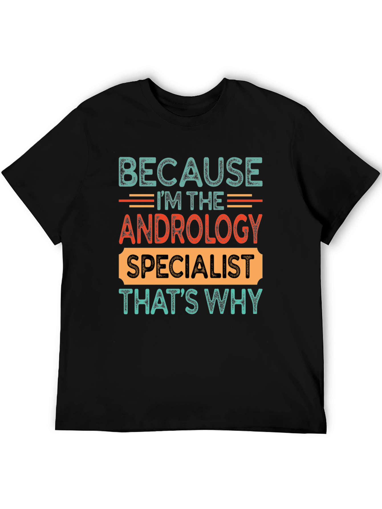 Andrology Specialist T-Shirt - Because Im The...