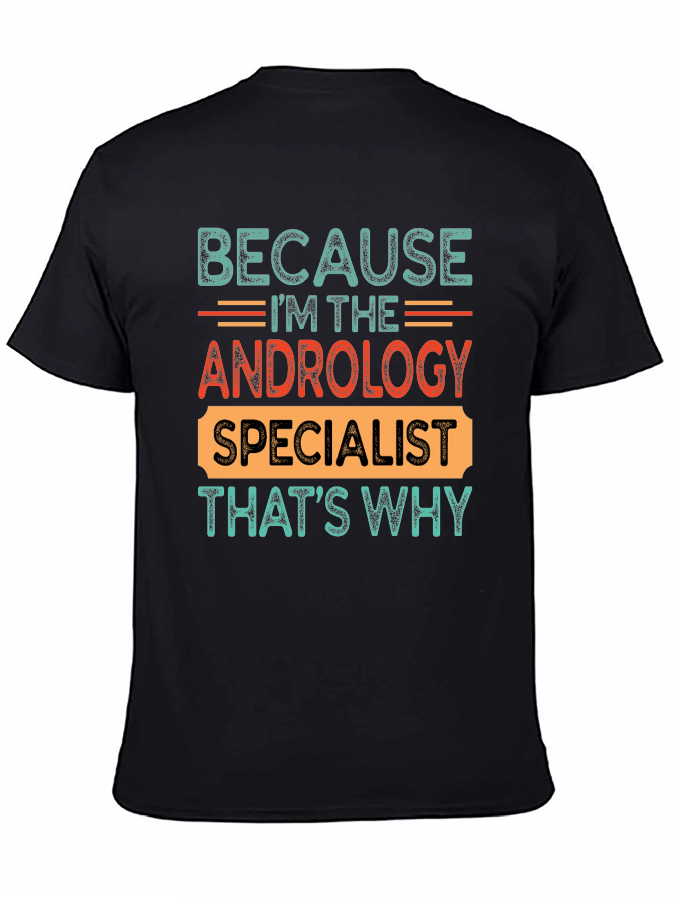 Andrology Specialist T-Shirt - Because Im The...