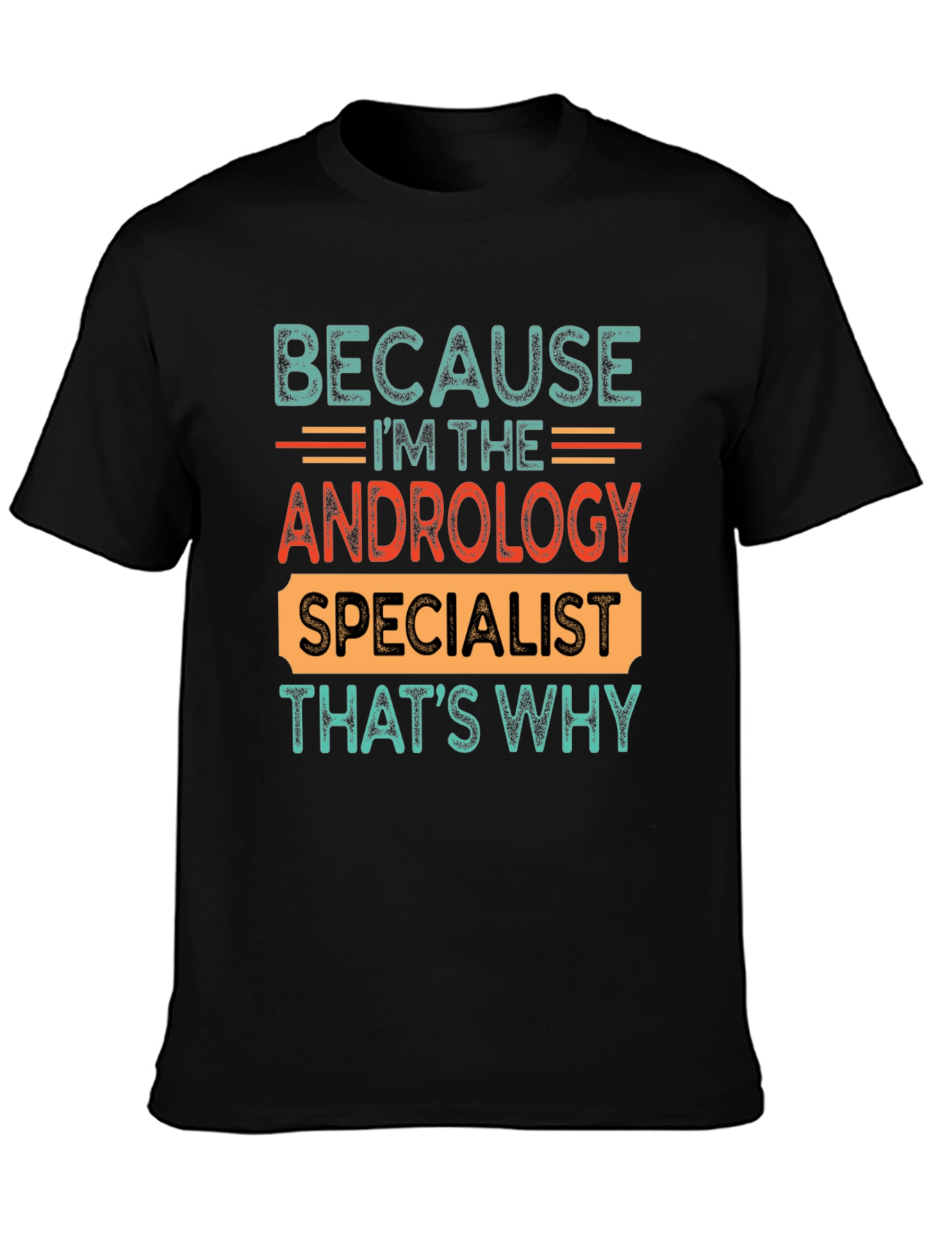 Andrology Specialist T-Shirt - Because Im The...