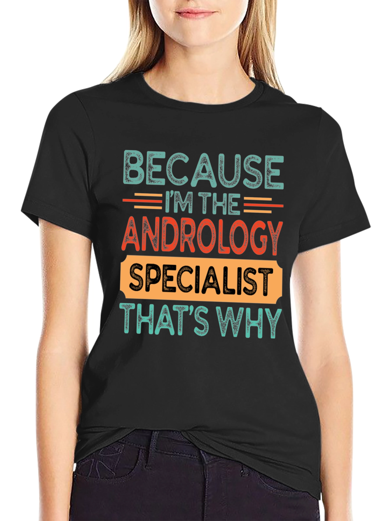 Andrology Specialist T-Shirt - Because Im The...