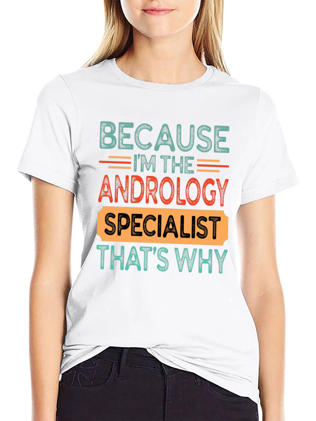 Andrology Specialist T-Shirt - Because Im The...