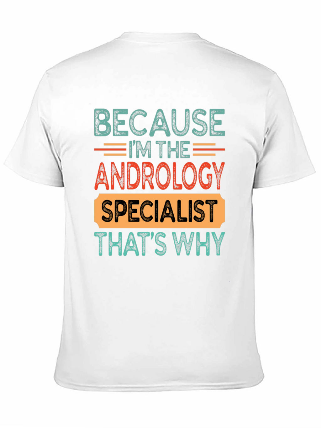 Andrology Specialist T-Shirt - Because Im The...