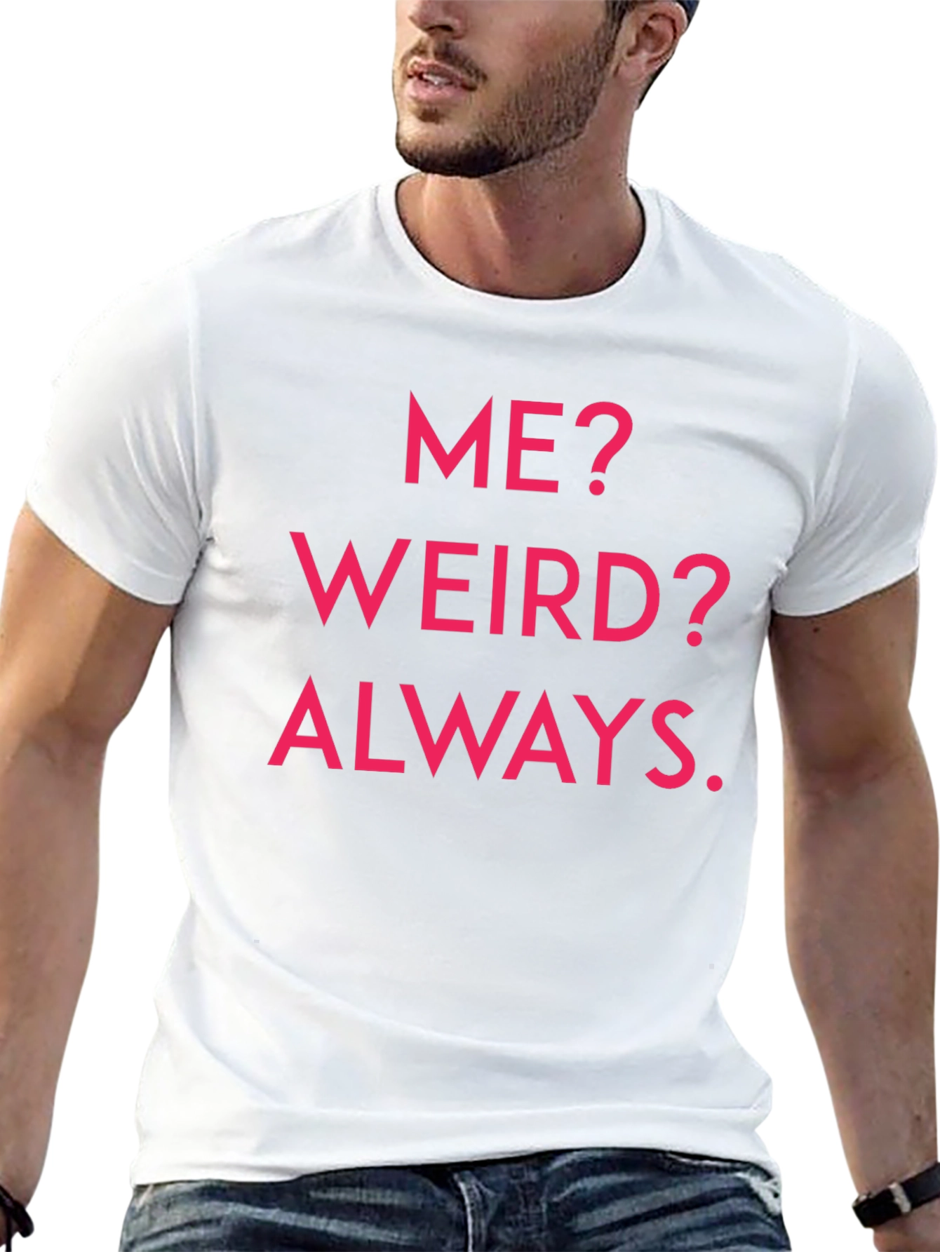 Me? Weird? Always. Graphic Tee