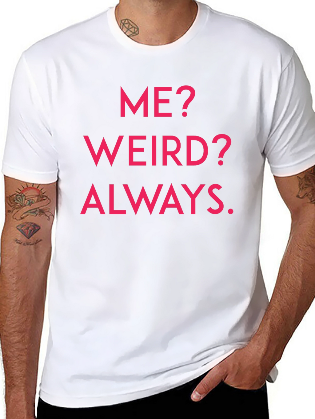 Me? Weird? Always. Graphic Tee