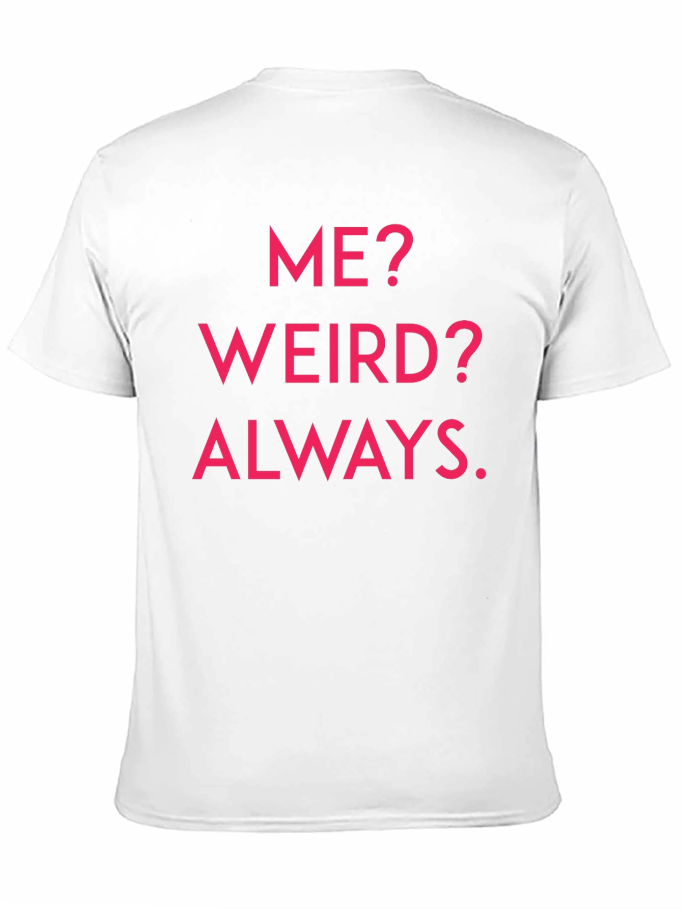 Me? Weird? Always. Graphic Tee
