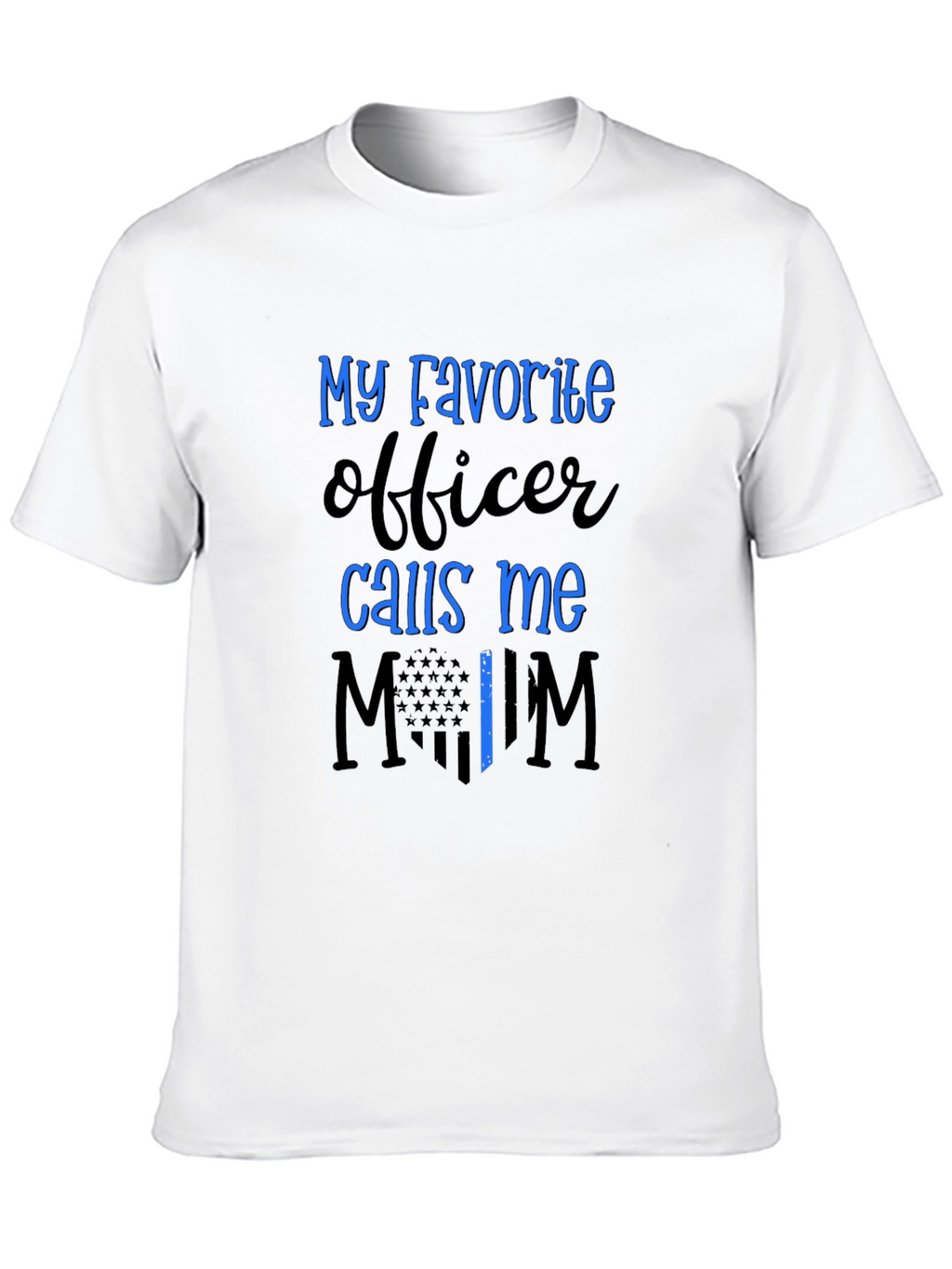 My Favorite Officer Calls Me Mom T-Shirt