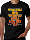 Funny Bald Humor T-Shirt: Who Needs Hair?
