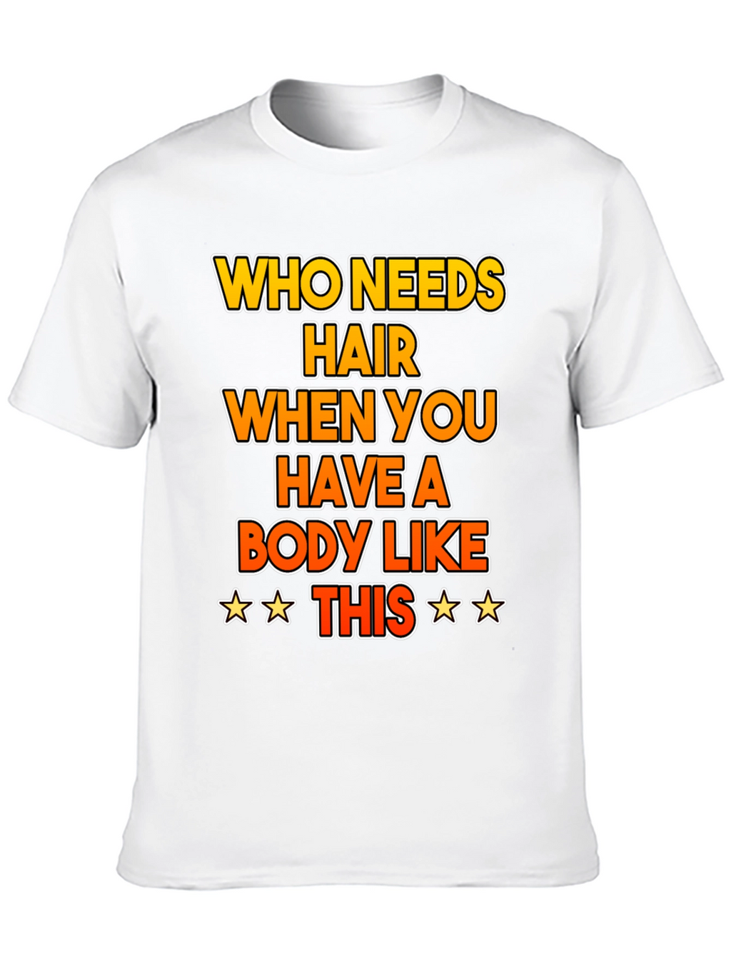 Funny Bald Humor T-Shirt: Who Needs Hair?