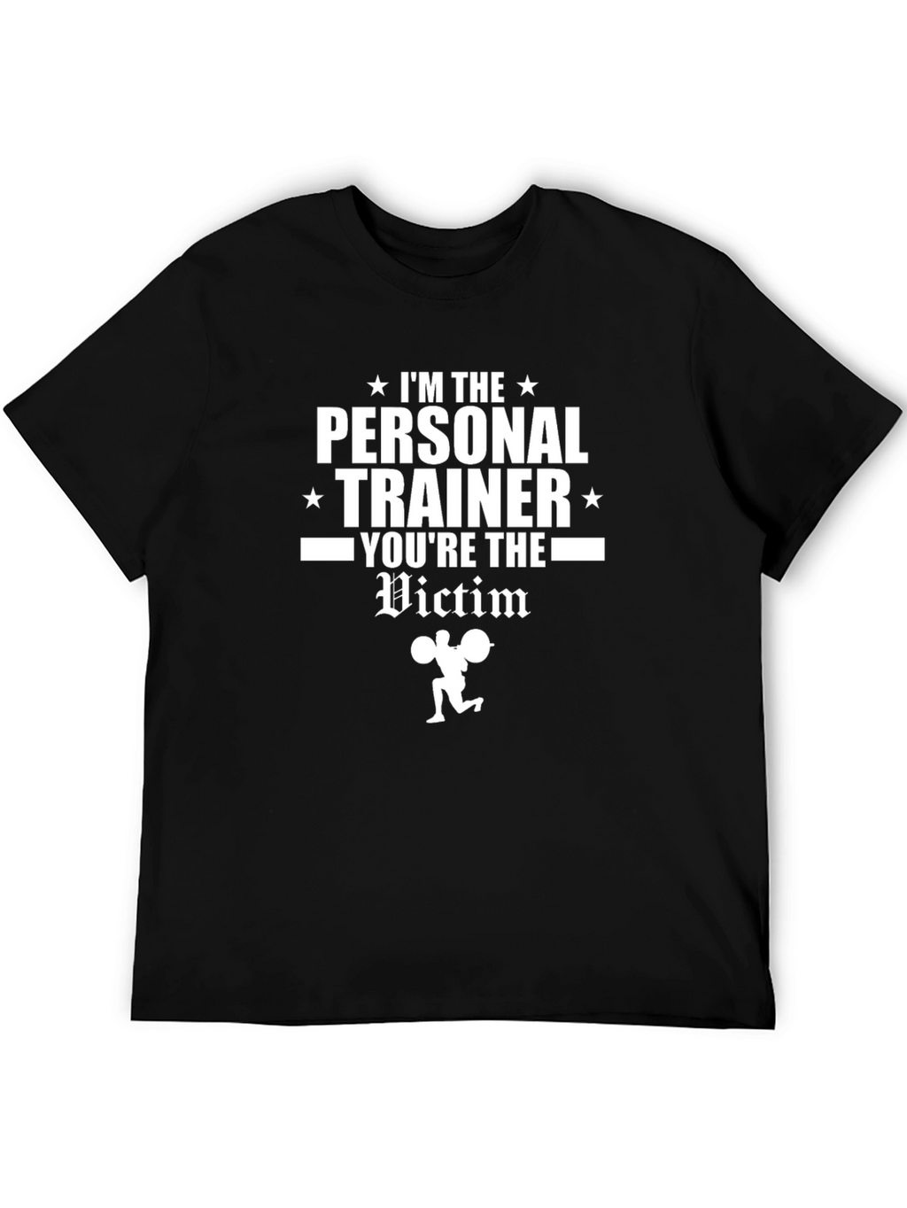 Im The Personal Trainer Youre The Victim Gym T-Shirt