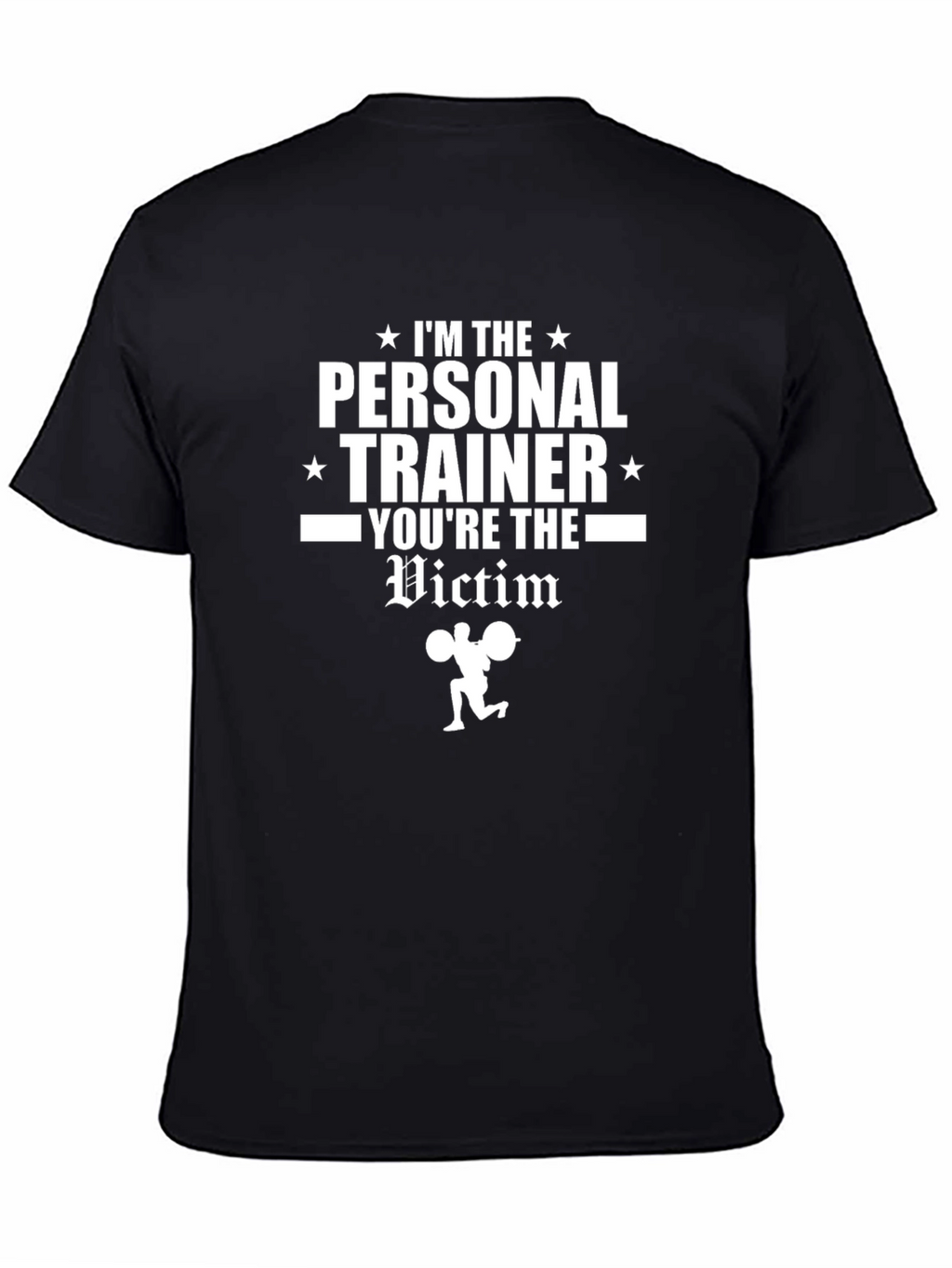 Im The Personal Trainer Youre The Victim Gym T-Shirt