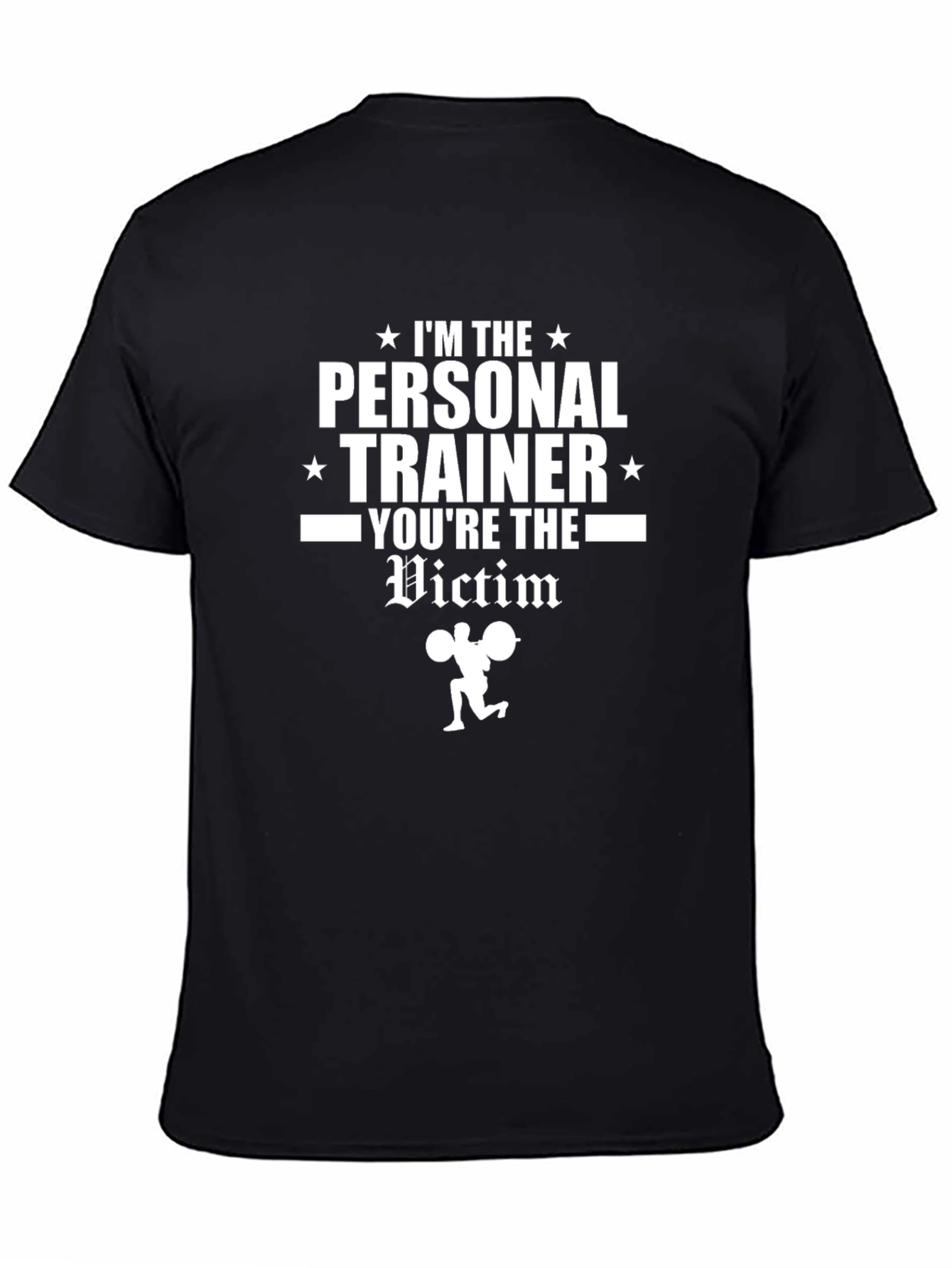 Im The Personal Trainer Youre The Victim Gym T-Shirt