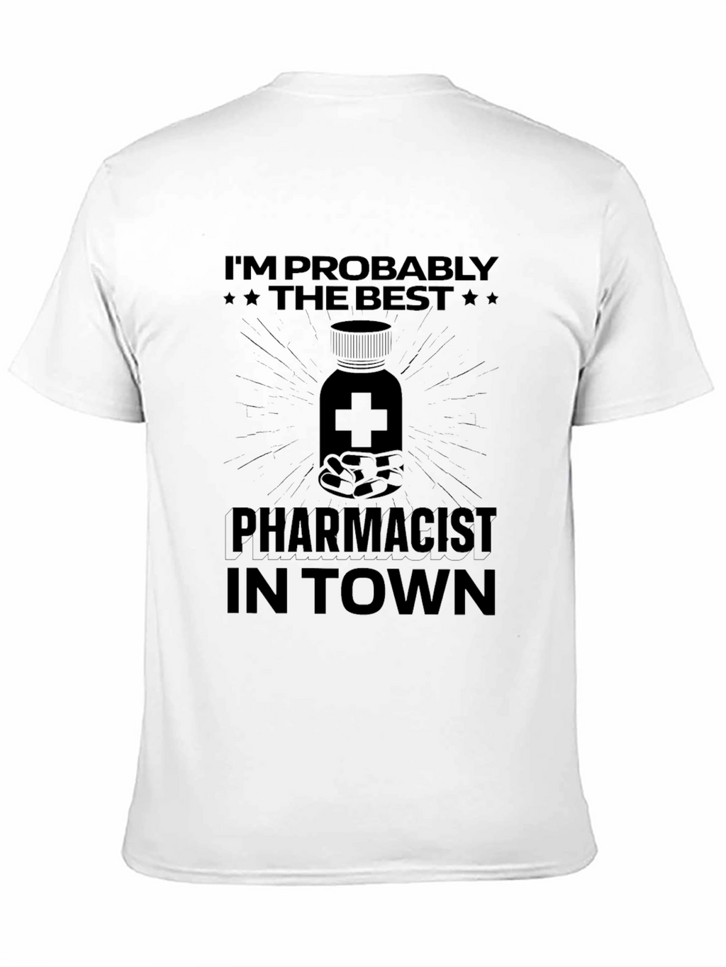 Pharmacist T-Shirt - Im Probably The Best