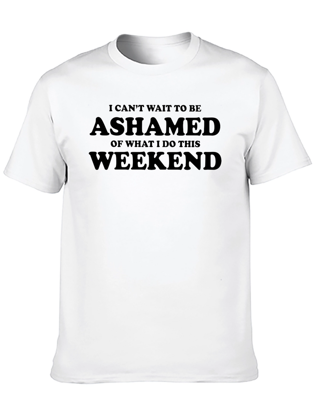 Ashamed Weekend T-Shirt - Funny Graphic Tee