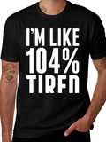 Im Like 104% Tired Graphic Tee