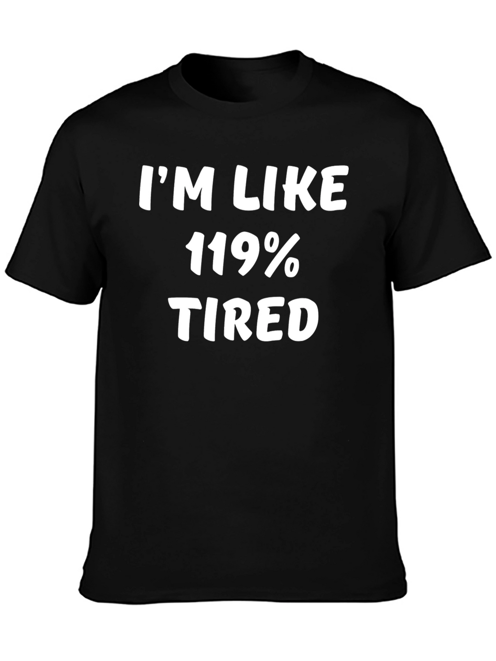 Im Like 119% Tired Graphic T-Shirt - Black