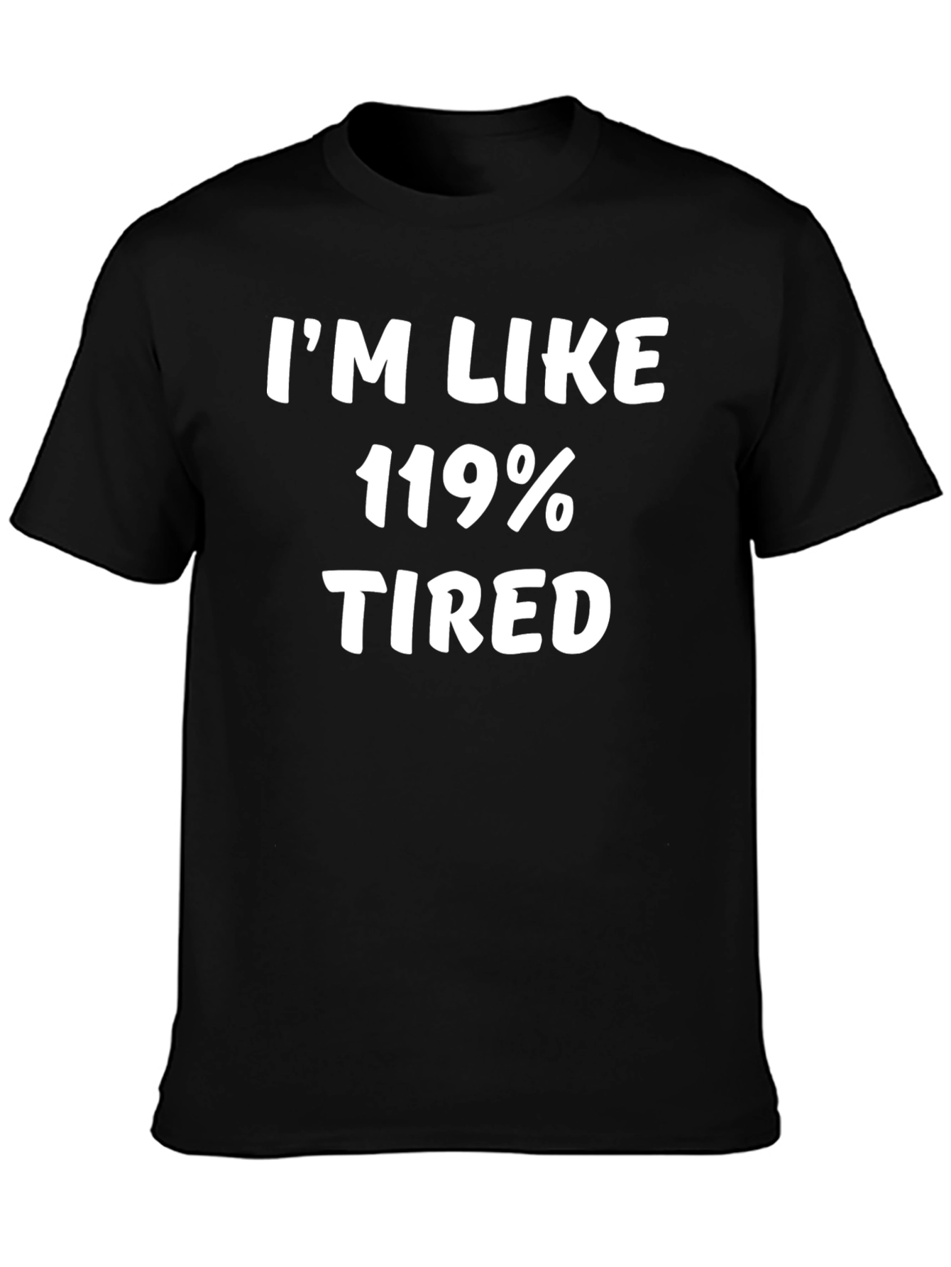 Im Like 119% Tired Graphic T-Shirt - Black