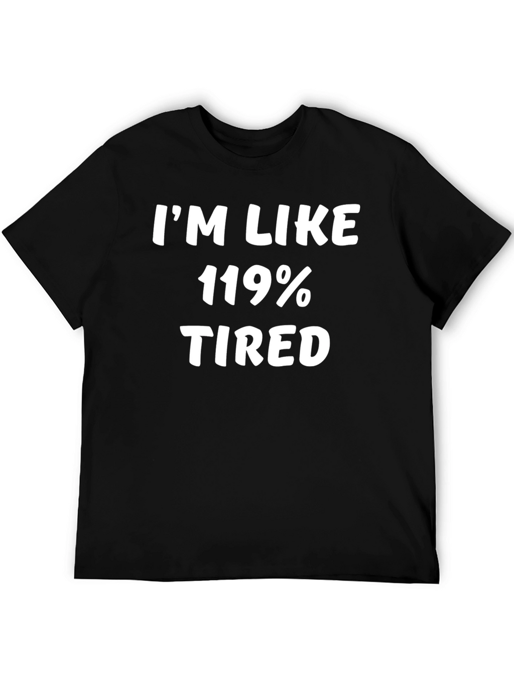 Im Like 119% Tired Graphic T-Shirt - Black