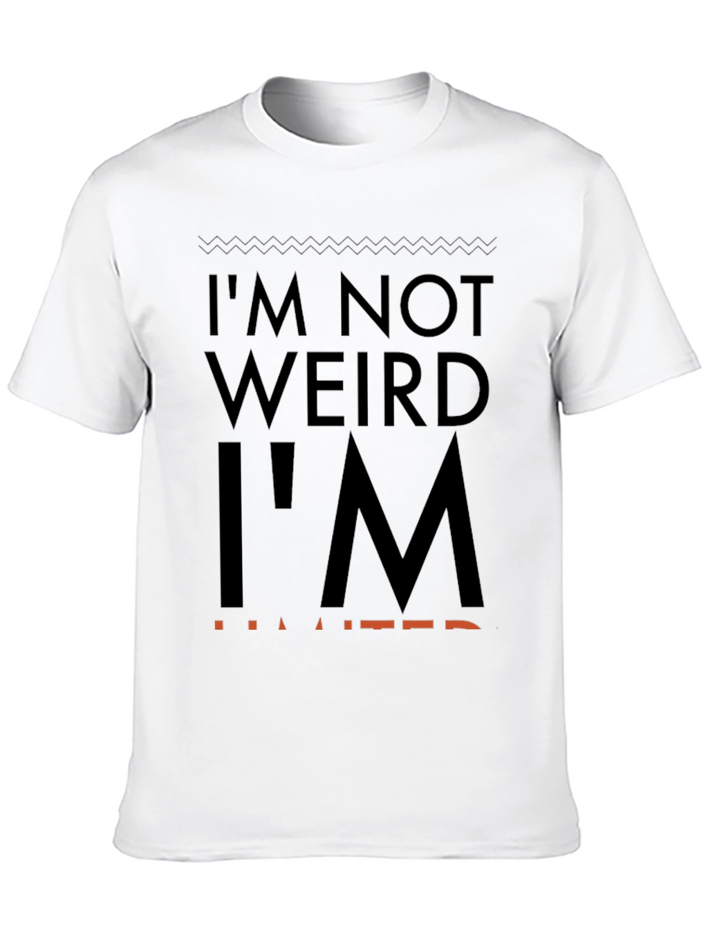 Im Not Weird Im Limited Graphic Tee
