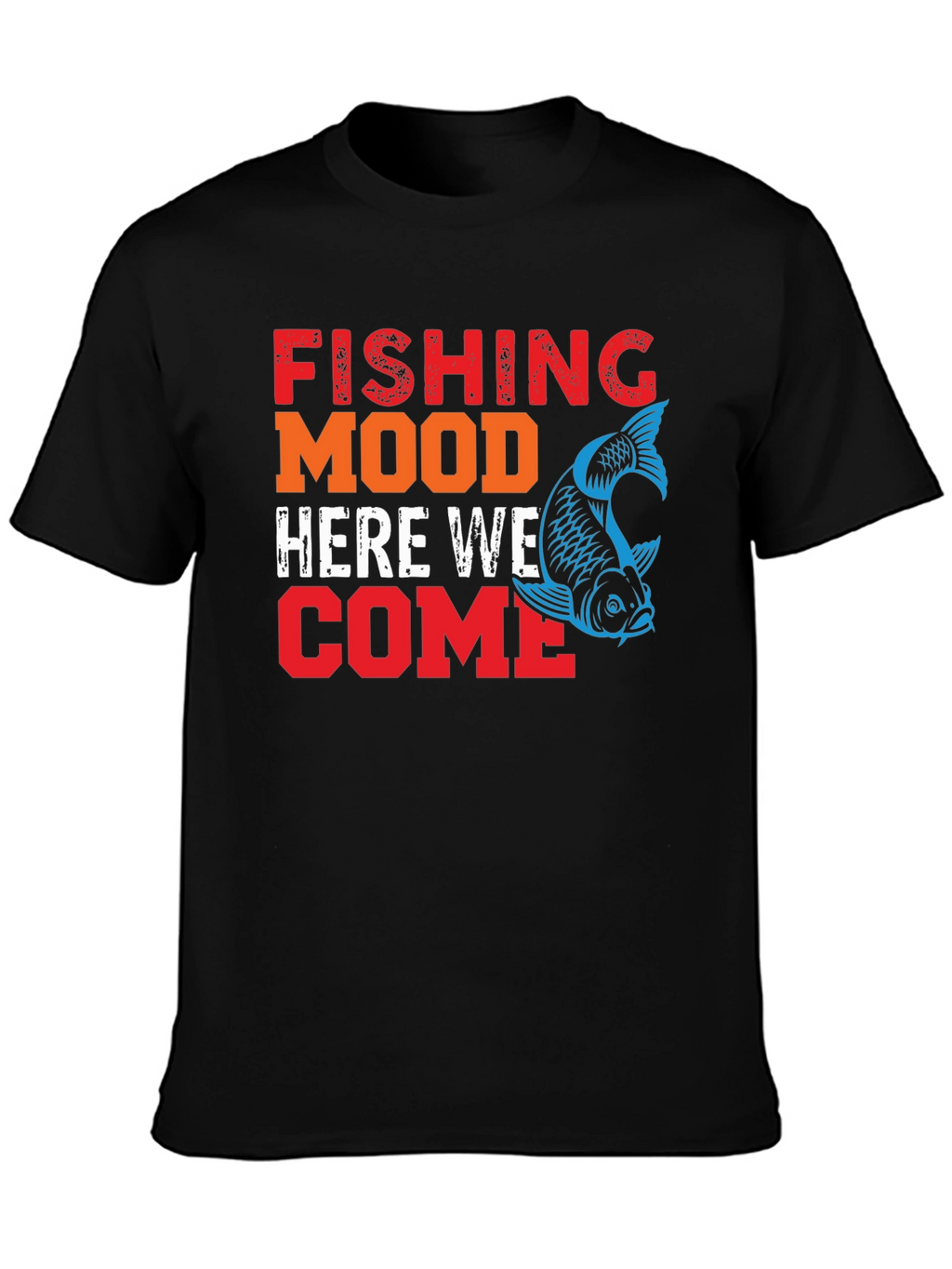 Fishing Mood T-Shirt - Here We Come!