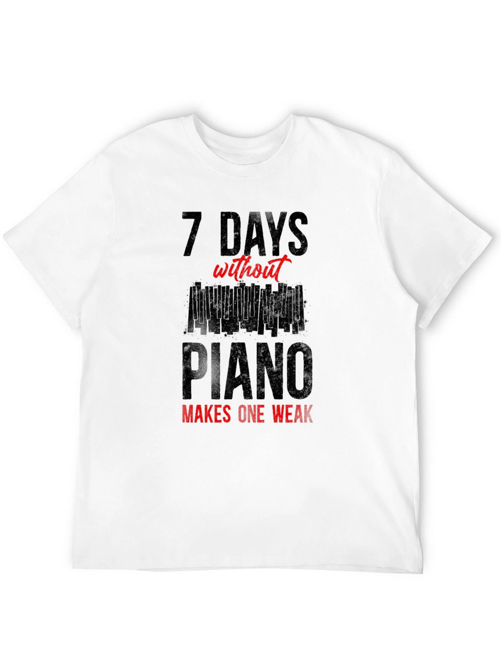 7 Days Without Piano T-Shirt - Musician Tee