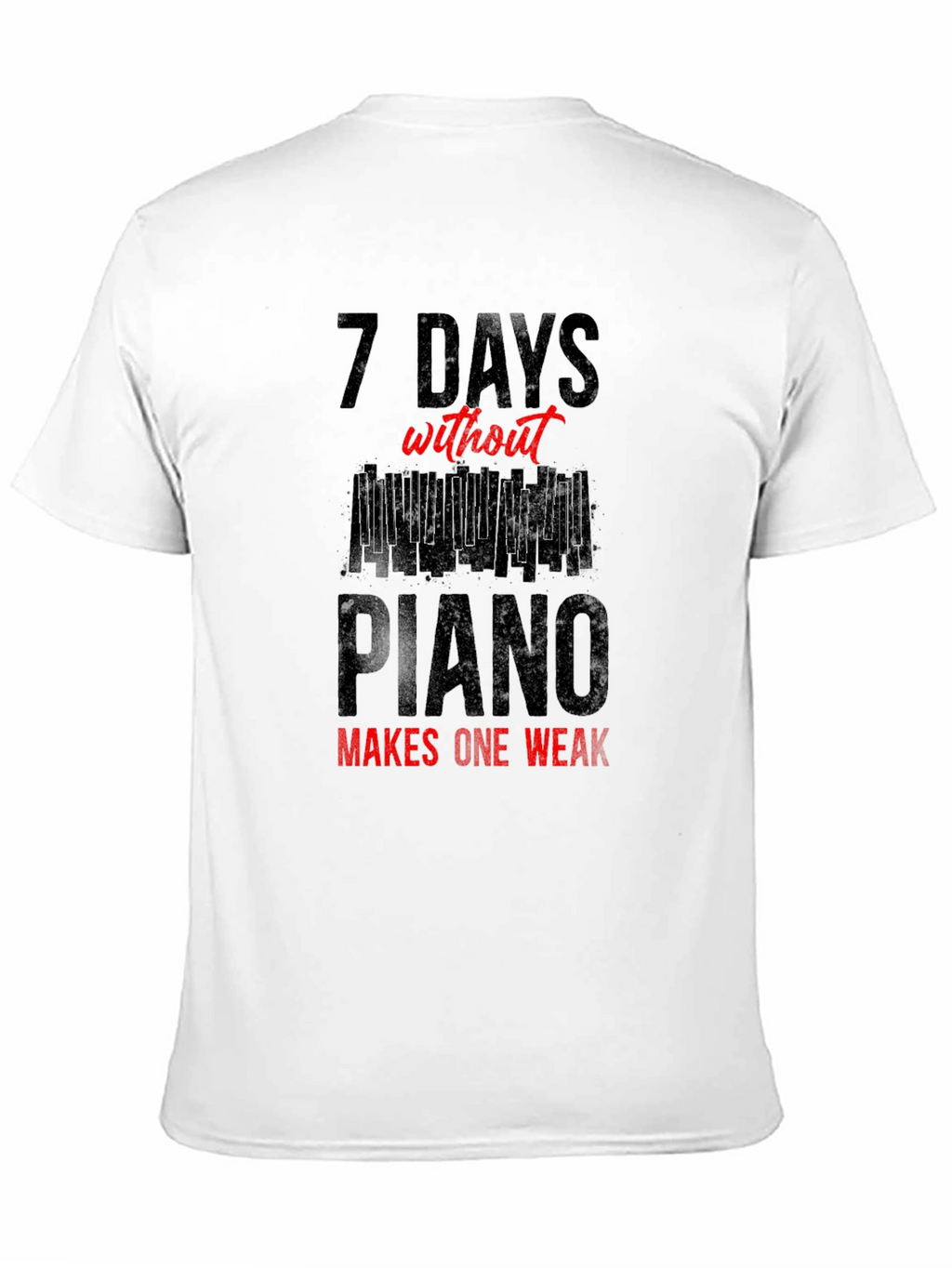 7 Days Without Piano T-Shirt - Musician Tee