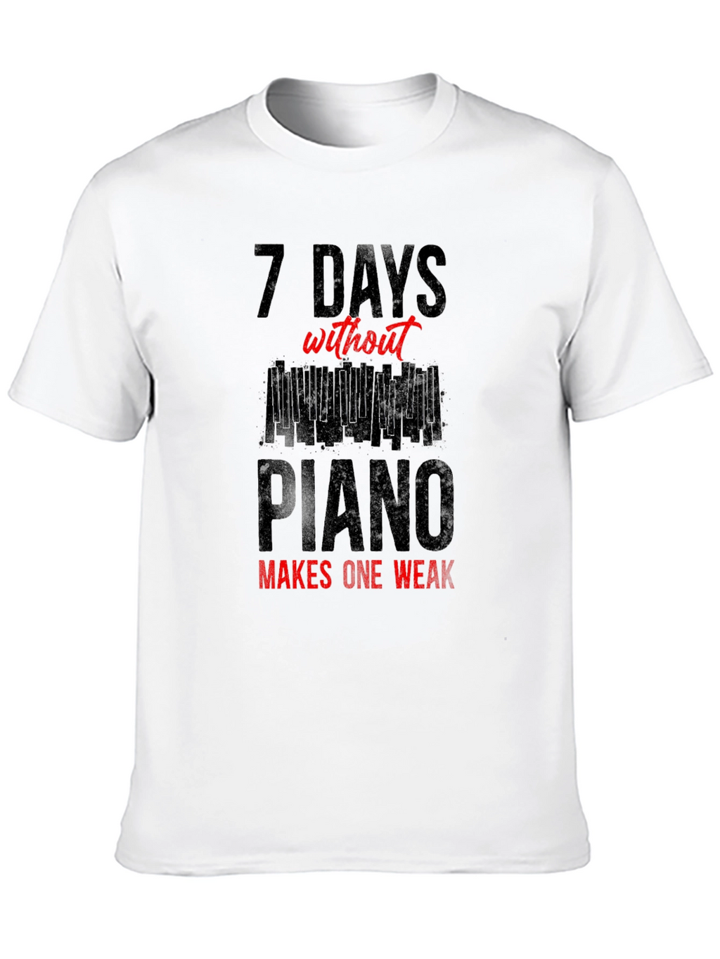 7 Days Without Piano T-Shirt - Musician Tee