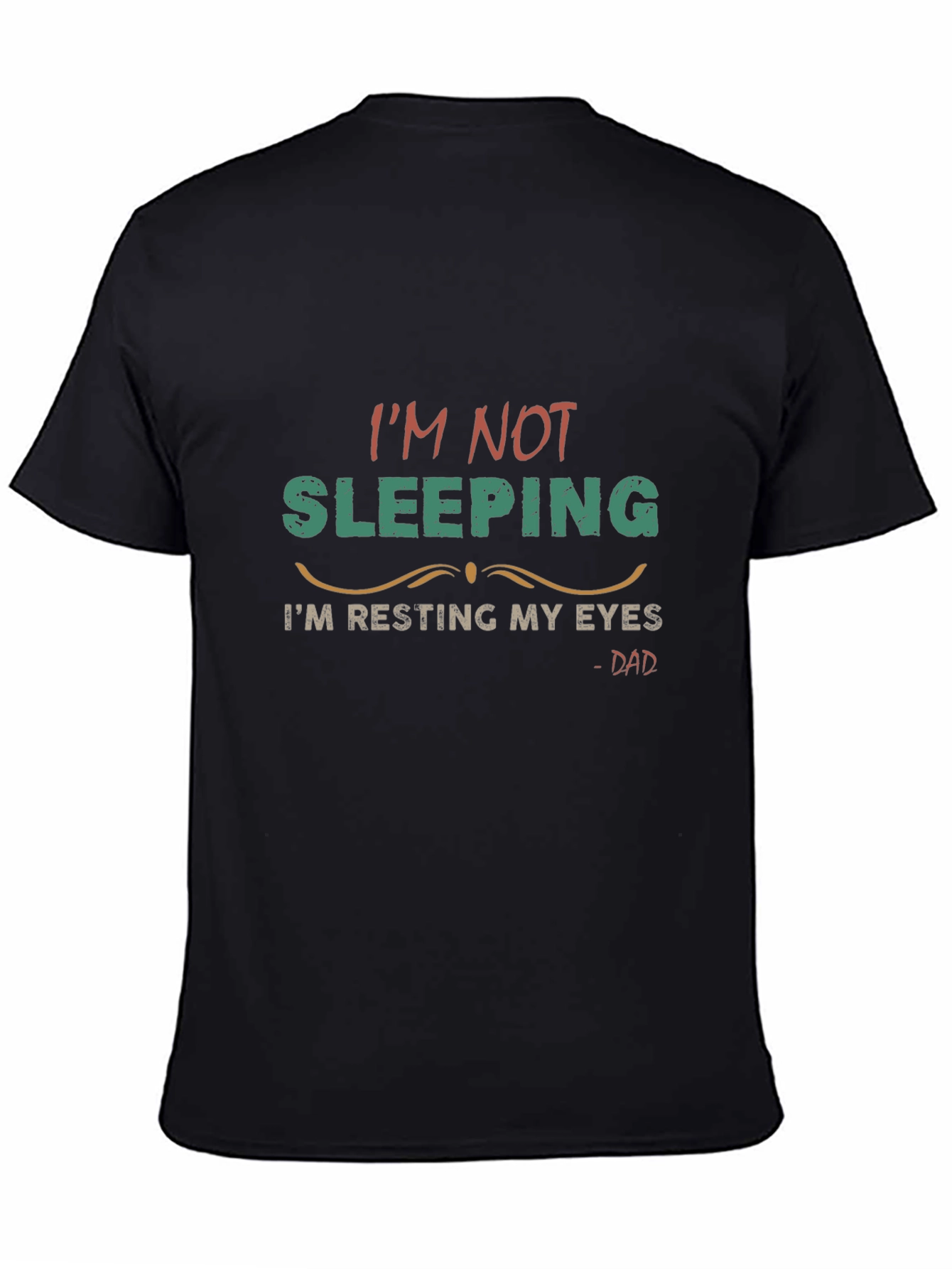 Im Not Sleeping Im Resting My Eyes - Dad T-Shirt