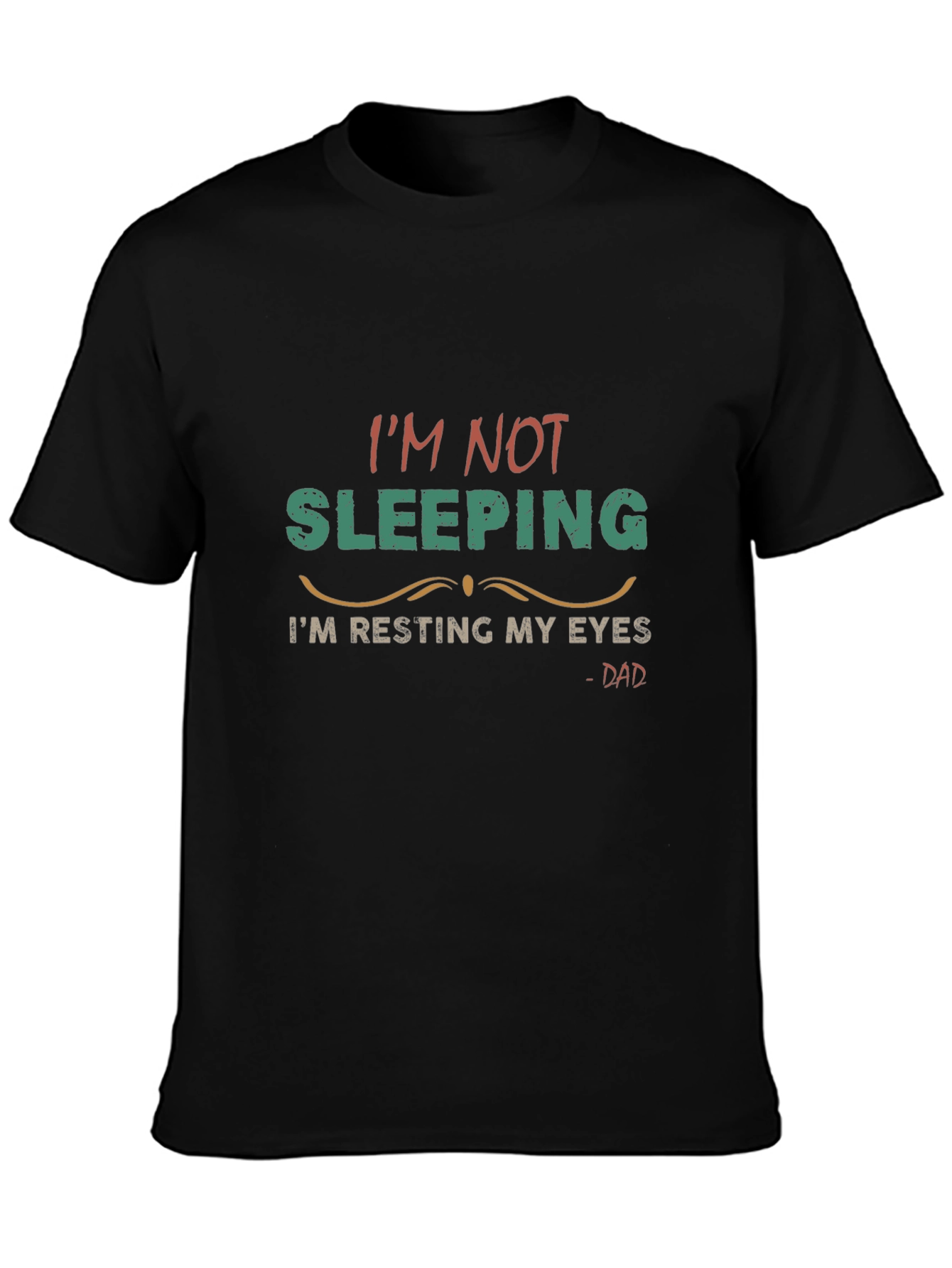 Im Not Sleeping Im Resting My Eyes - Dad T-Shirt