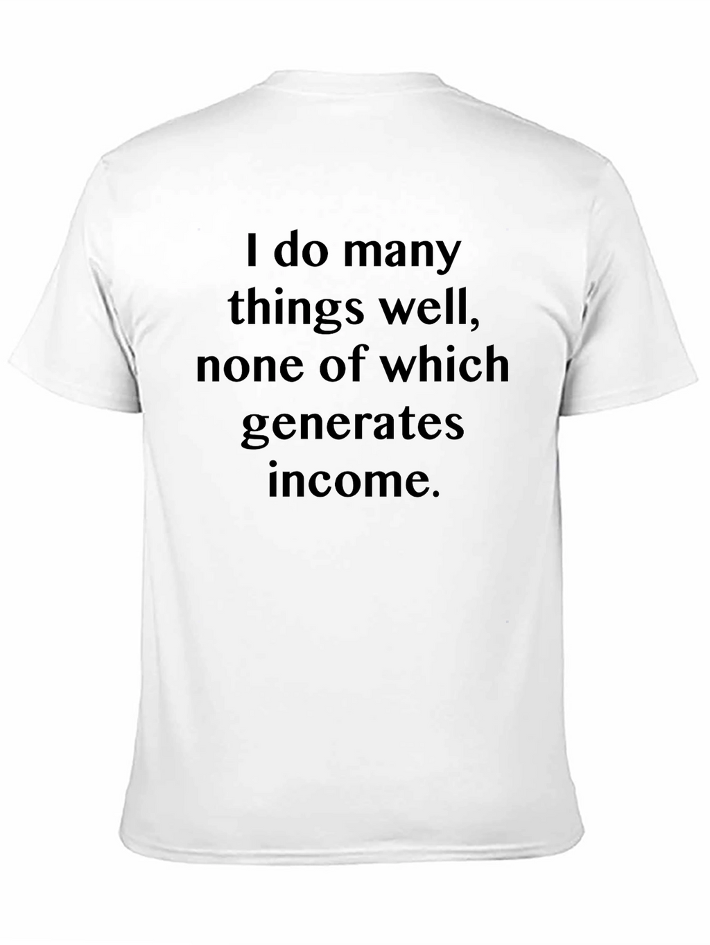 Funny Sarcastic T-Shirt - I Do Many Things Well