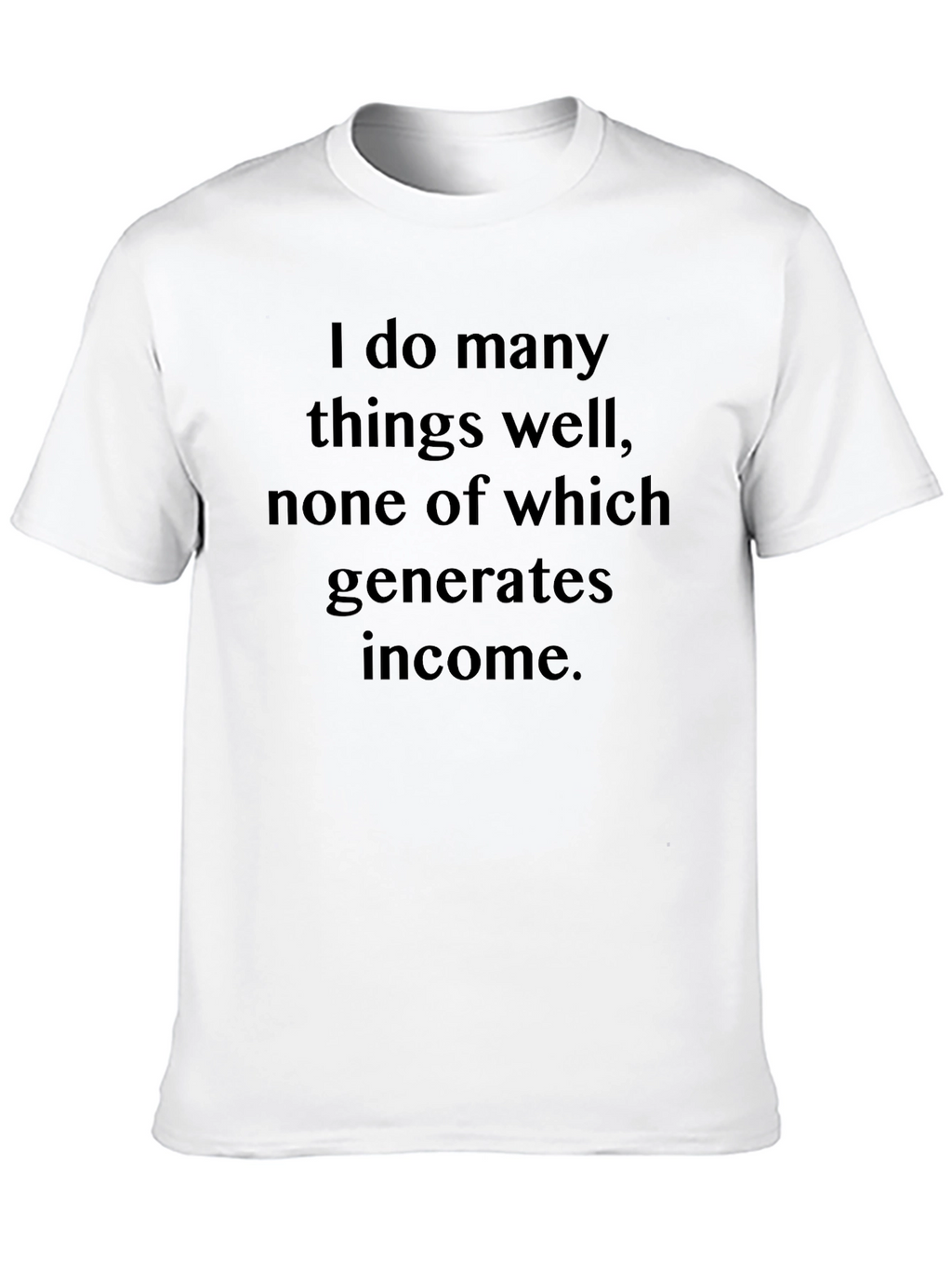 Funny Sarcastic T-Shirt - I Do Many Things Well
