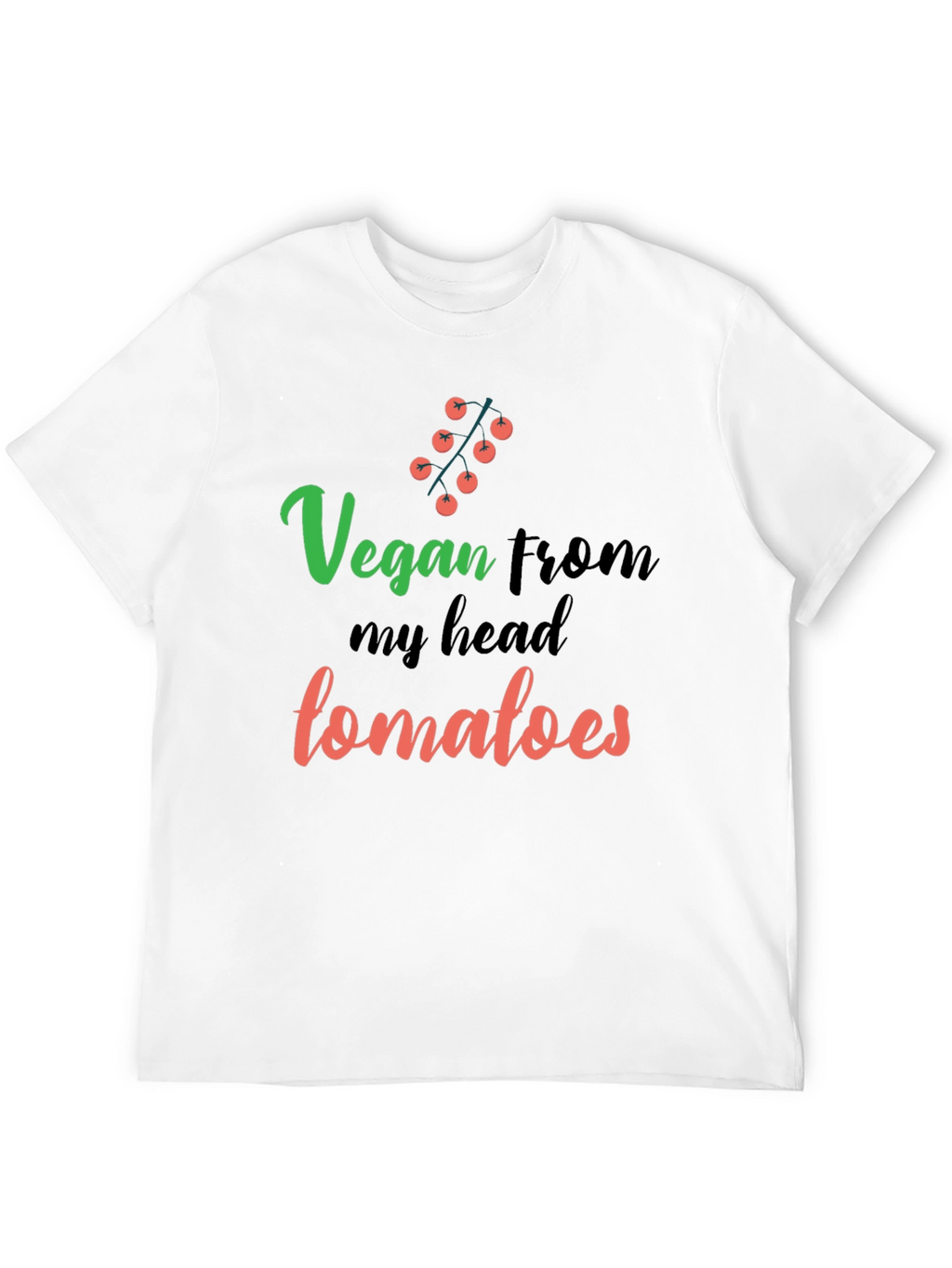 Vegan From My Head Tomatoes Funny T-Shirt