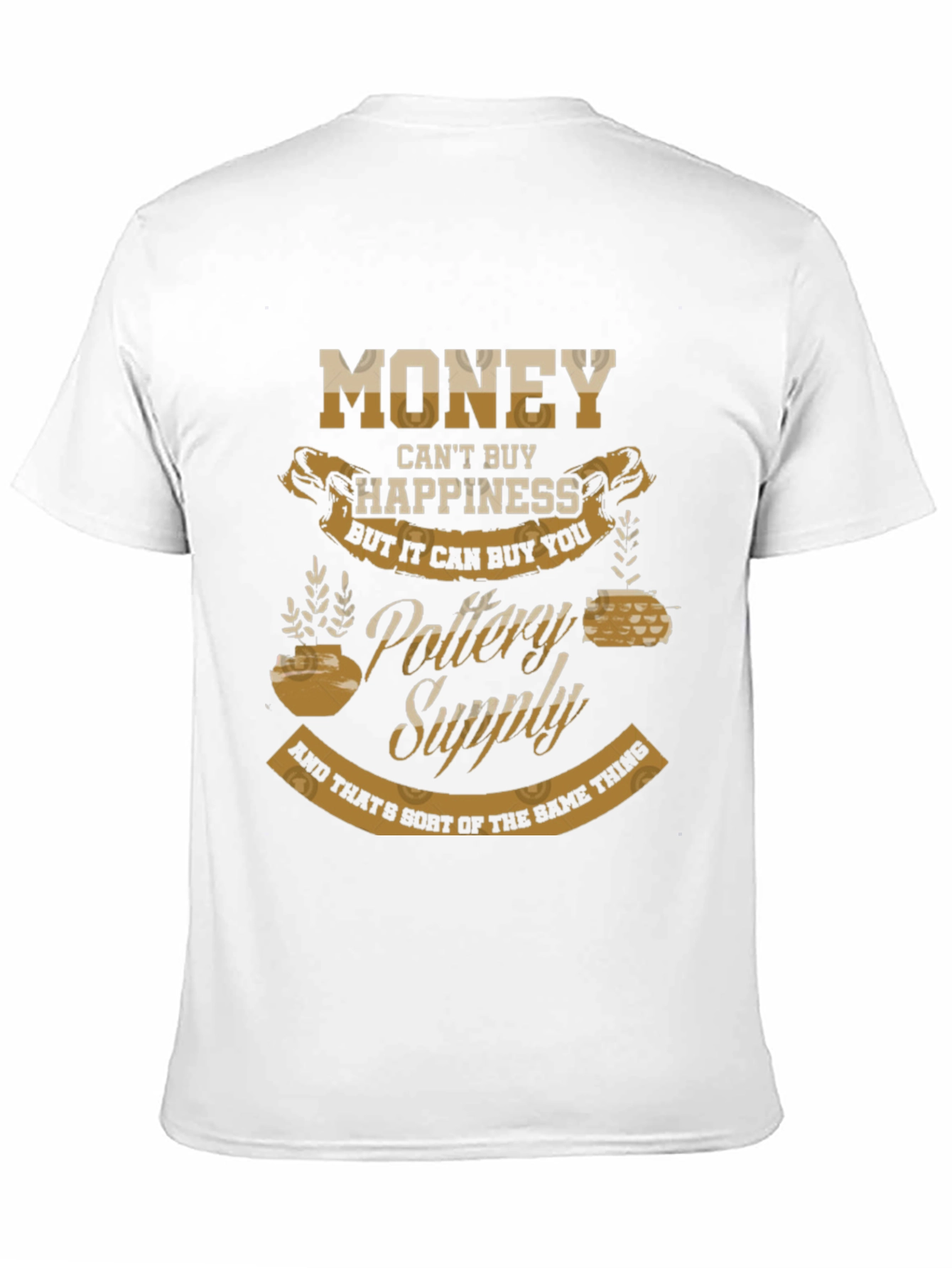 Pottery Supply T-Shirt - Money Cant Buy Happiness