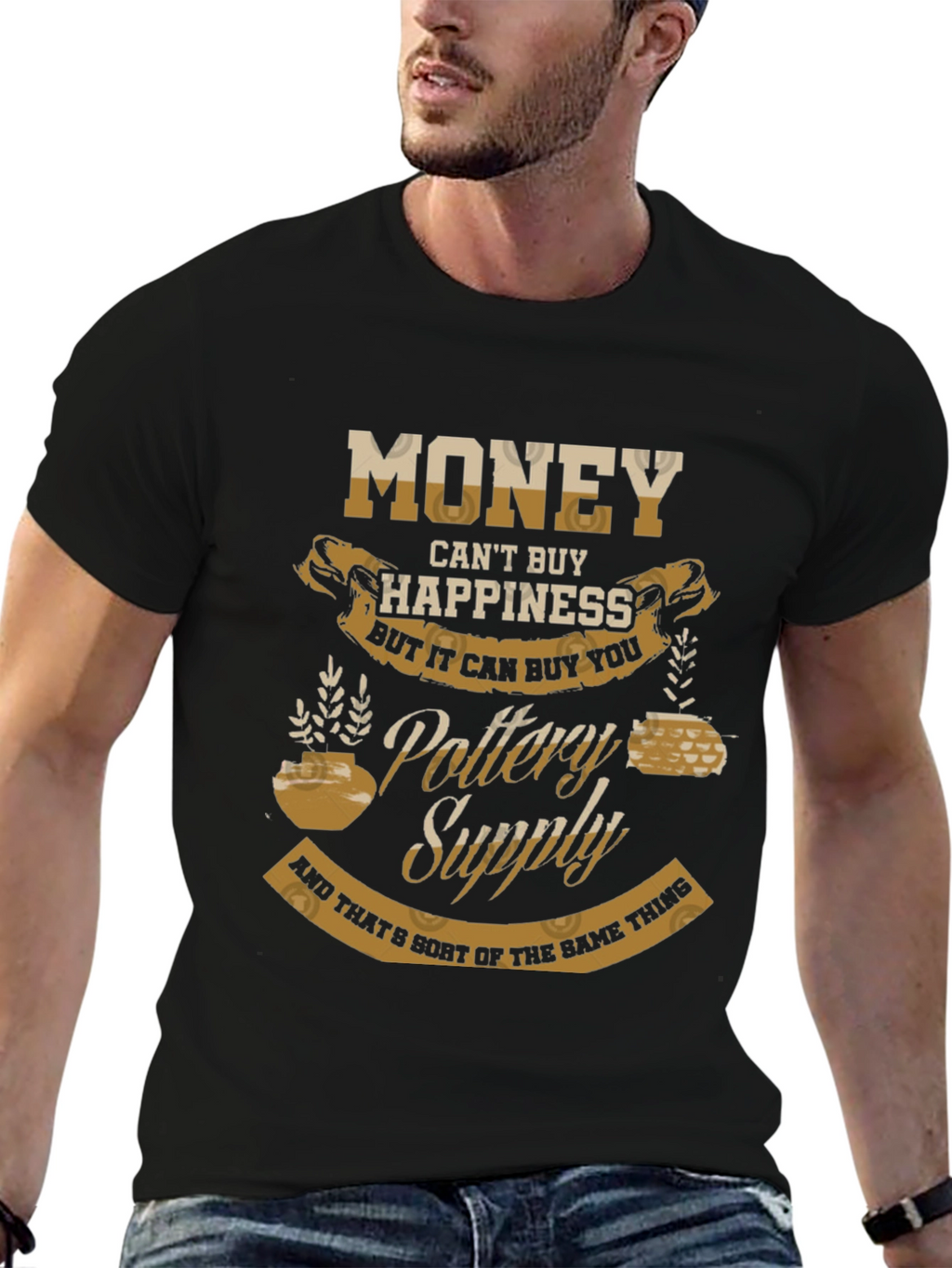 Pottery Supply T-Shirt - Money Cant Buy Happiness