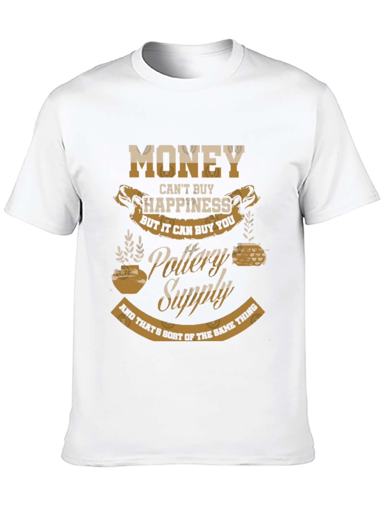 Pottery Supply T-Shirt - Money Cant Buy Happiness