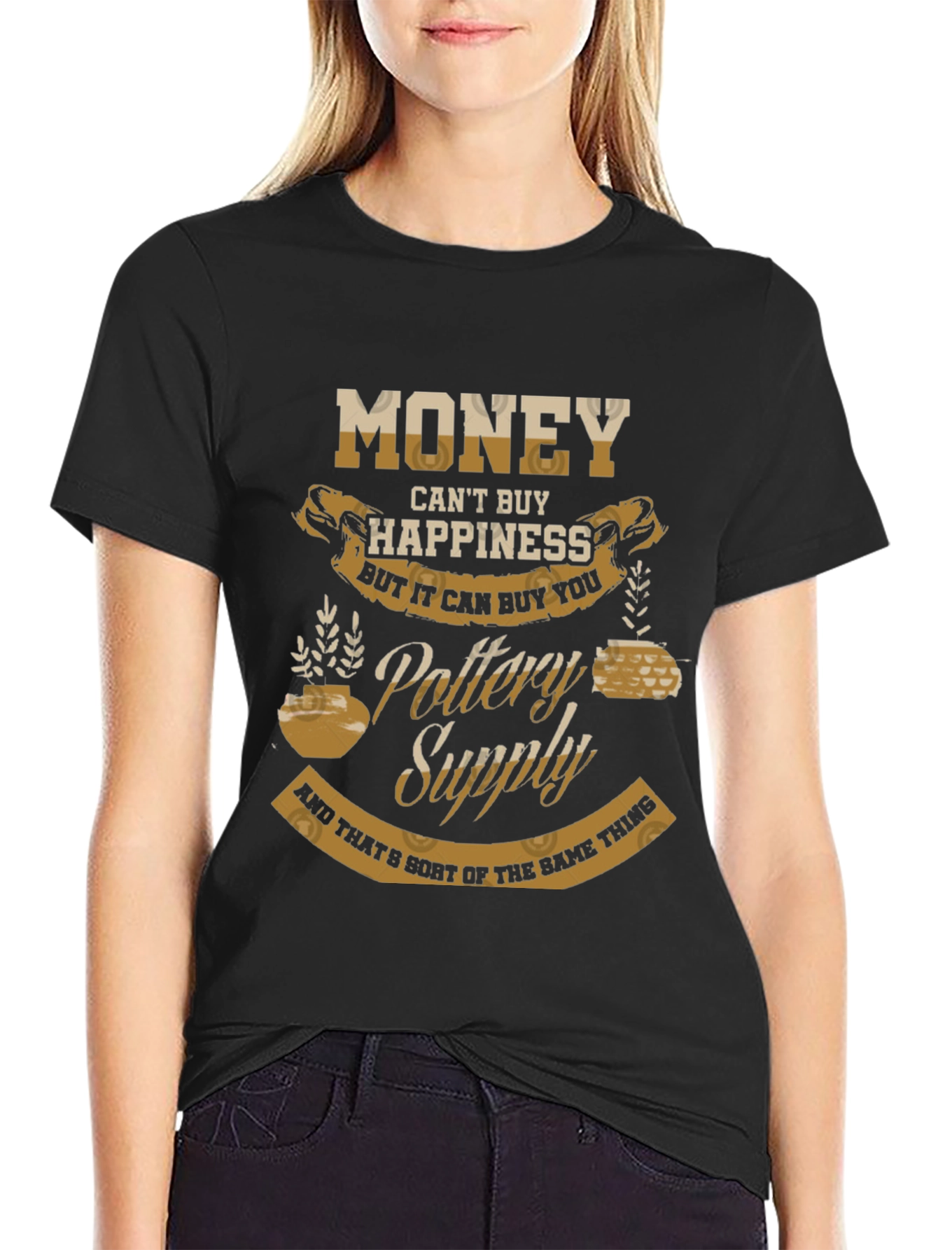 Pottery Supply T-Shirt - Money Cant Buy Happiness
