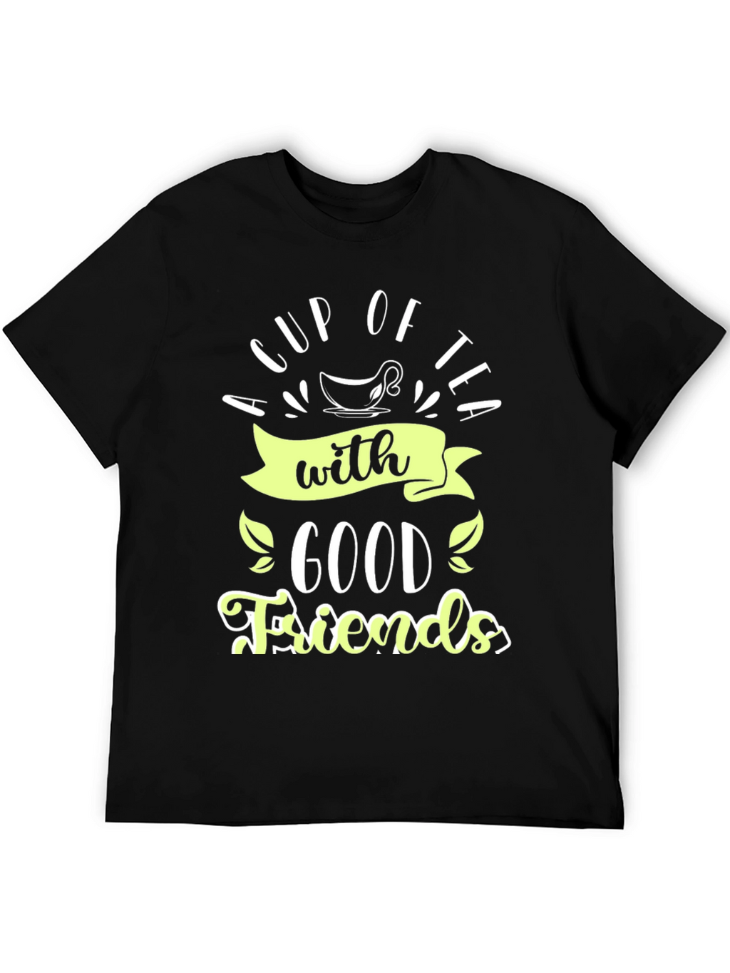 A Cup of Tea With Good Friends Black Tee
