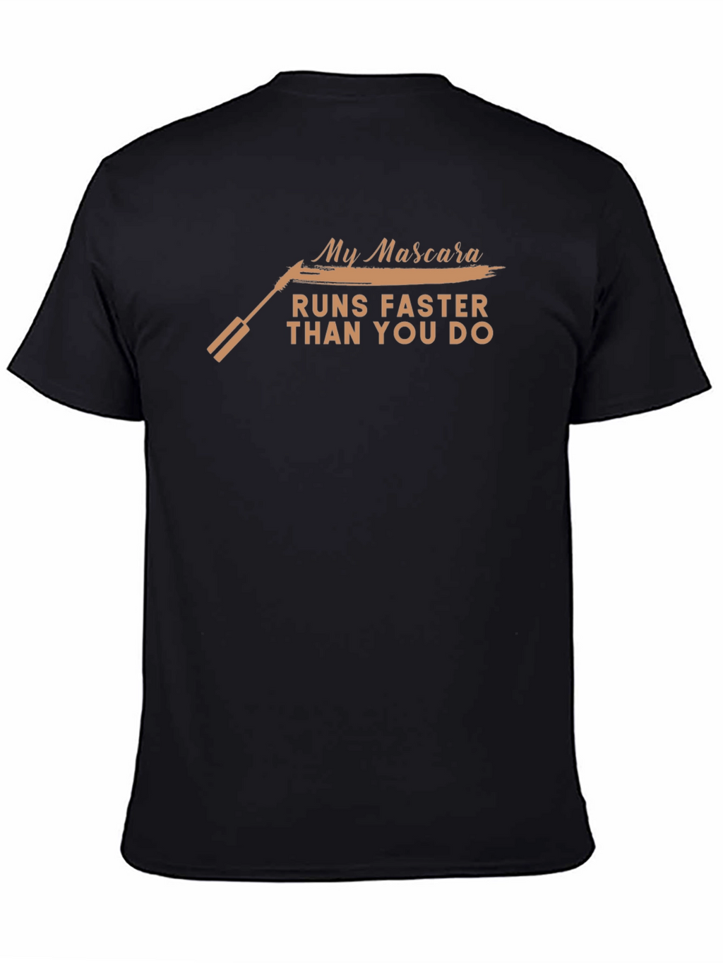 My Mascara Runs Faster Than You T-Shirt
