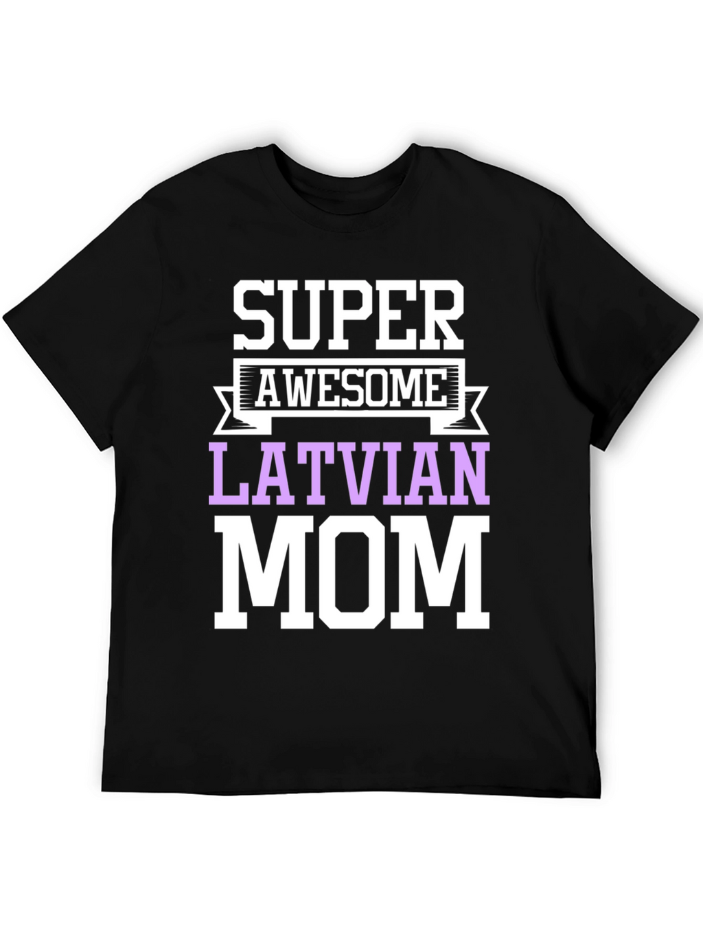 Super Awesome Latvian Mom T-Shirt