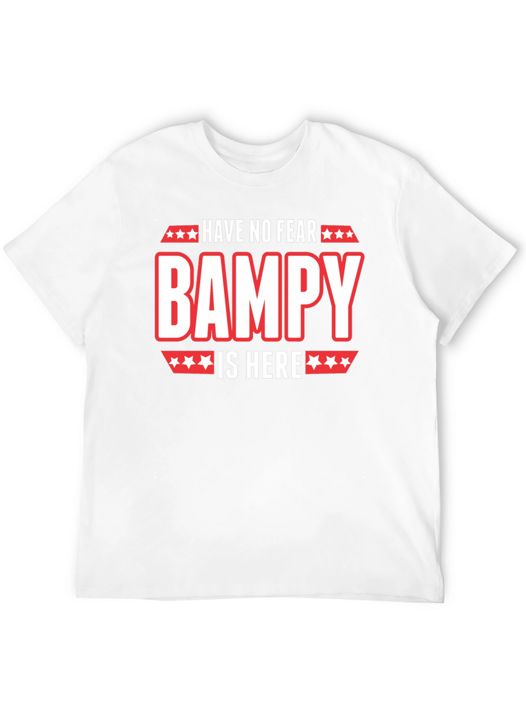 Have No Fear Bampy Is Here Graphic T-Shirt