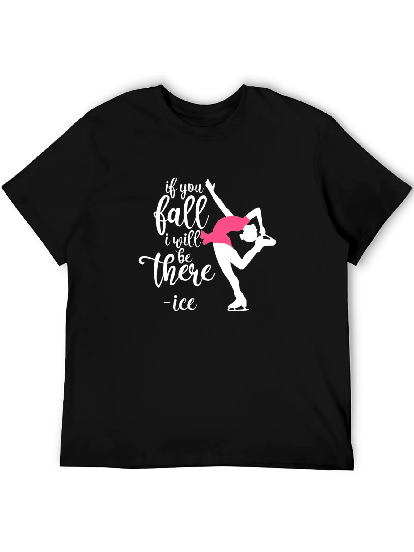 Ice Skating T-Shirt: If You Fall I Will Be There