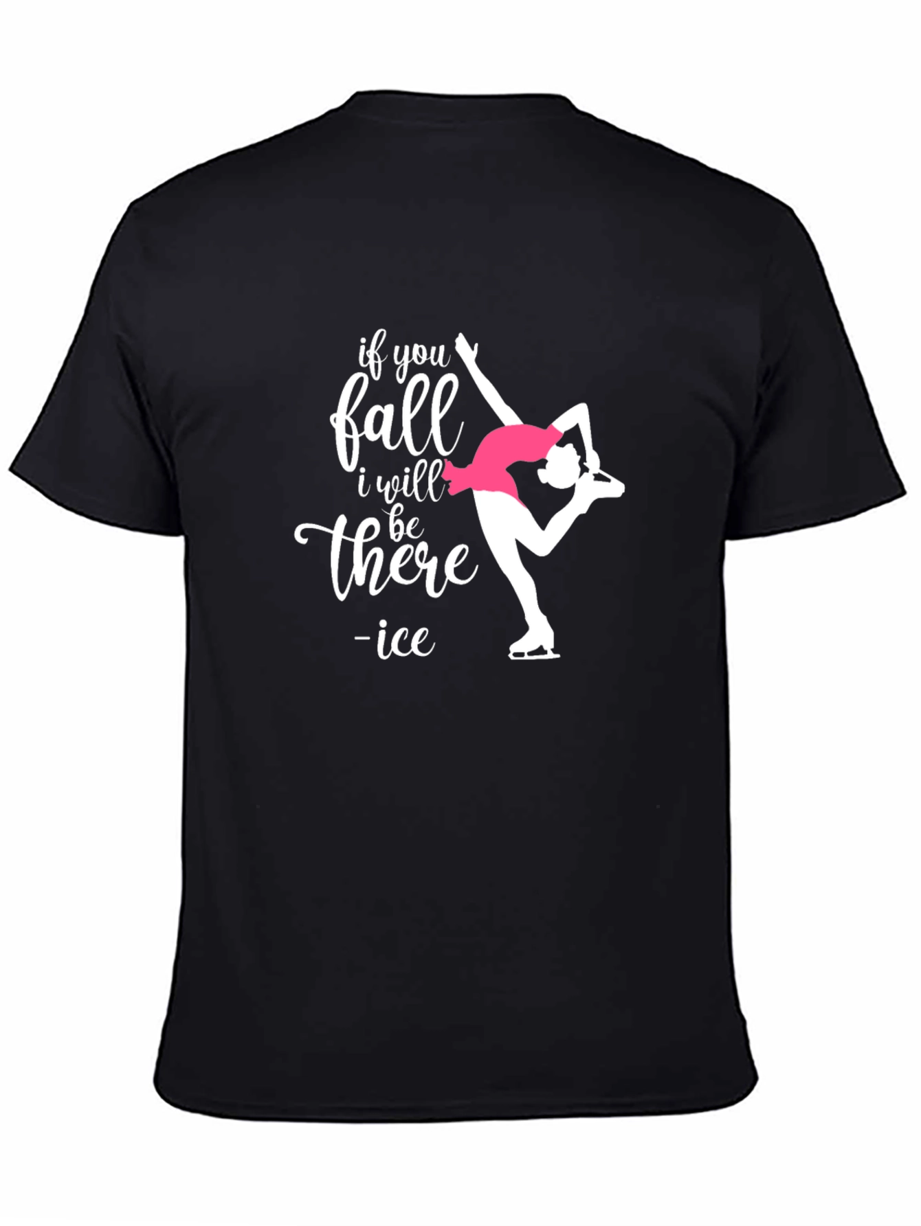 Ice Skating T-Shirt: If You Fall I Will Be There