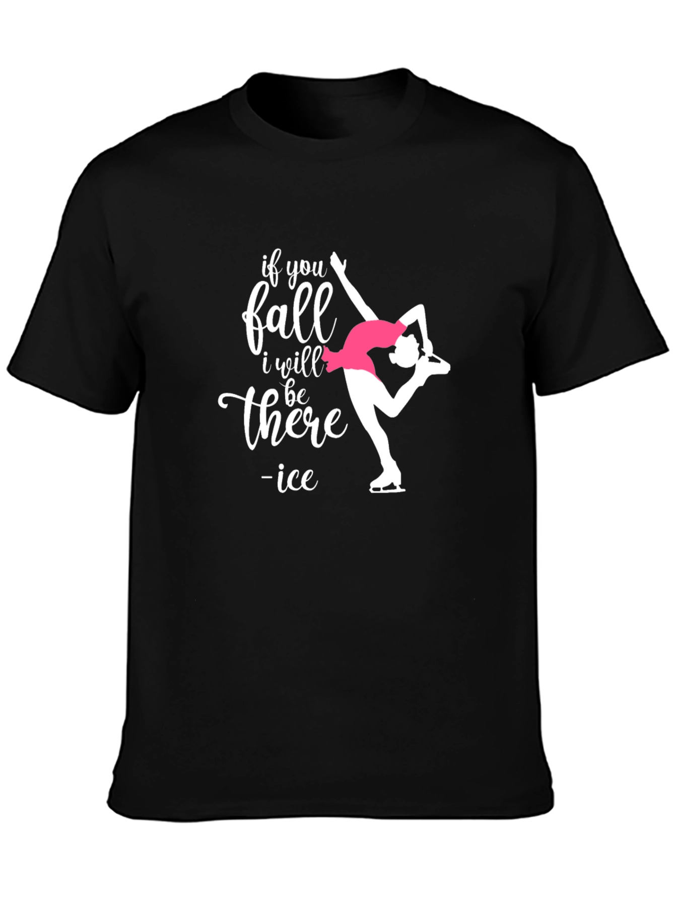Ice Skating T-Shirt: If You Fall I Will Be There