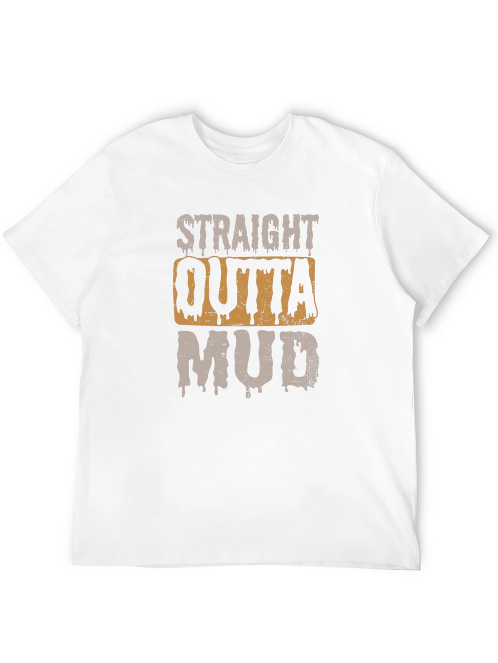 Straight Outta Mud T-Shirt - Novelty Graphic Tee