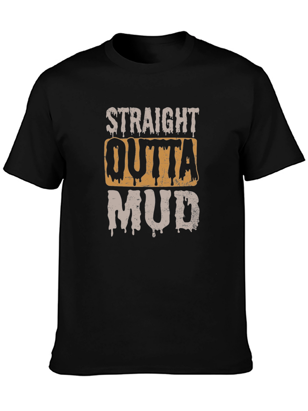 Straight Outta Mud T-Shirt - Novelty Graphic Tee